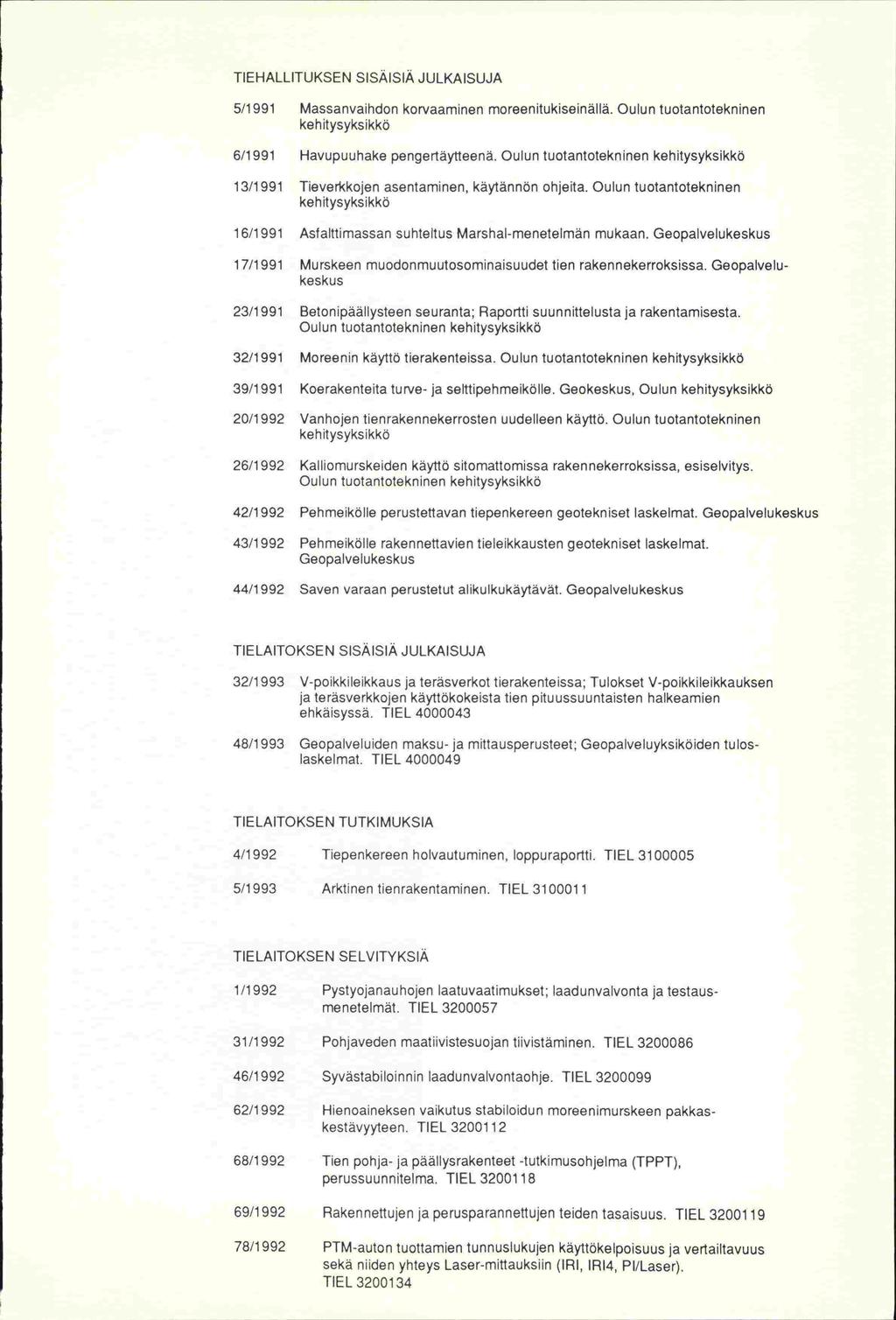 TIEHALLITUKSEN SISÄISIÄ JULKAISUJA 5/1991 Massanvaihdon korvaaminen moreenitukiseinällä. Oulun tuotantotekninen kehitysyksikkö 611 991 Havupuuhake pengertäytteenä.