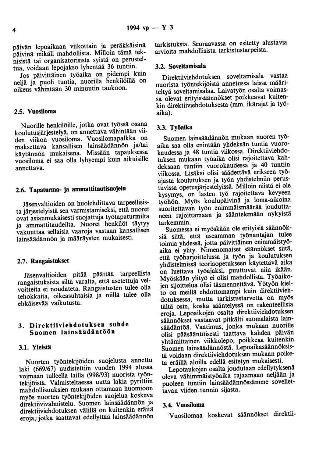 4 1994 vp- y 3 päivän lepoaikaan viikottain ja peräkkäisinä päivinä mikäli mahdollista. Milloin tämä teknisistä tai organisatorisista syistä on perusteltua, voidaan lepojakso lyhentää 36 tuntiin.