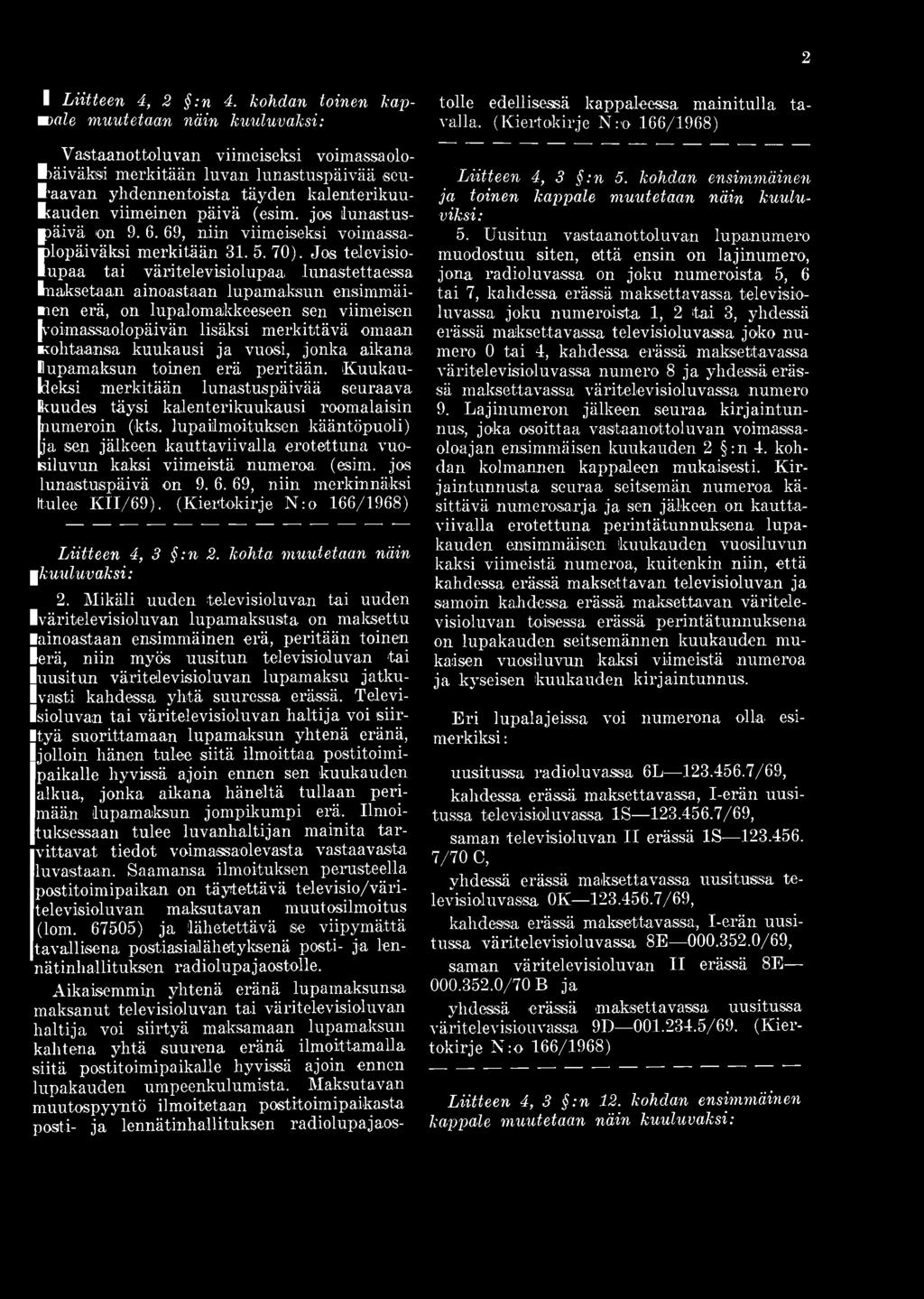 jos lunastuspäivä on 9. 6. 69, niin viimeiseksi voimassaolopäiväksi merkitään 31. 5. 70).