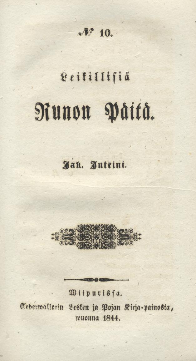 10. N:o Leikillisiä Runon Päitä. Jak. Juteini. Viipurissa.