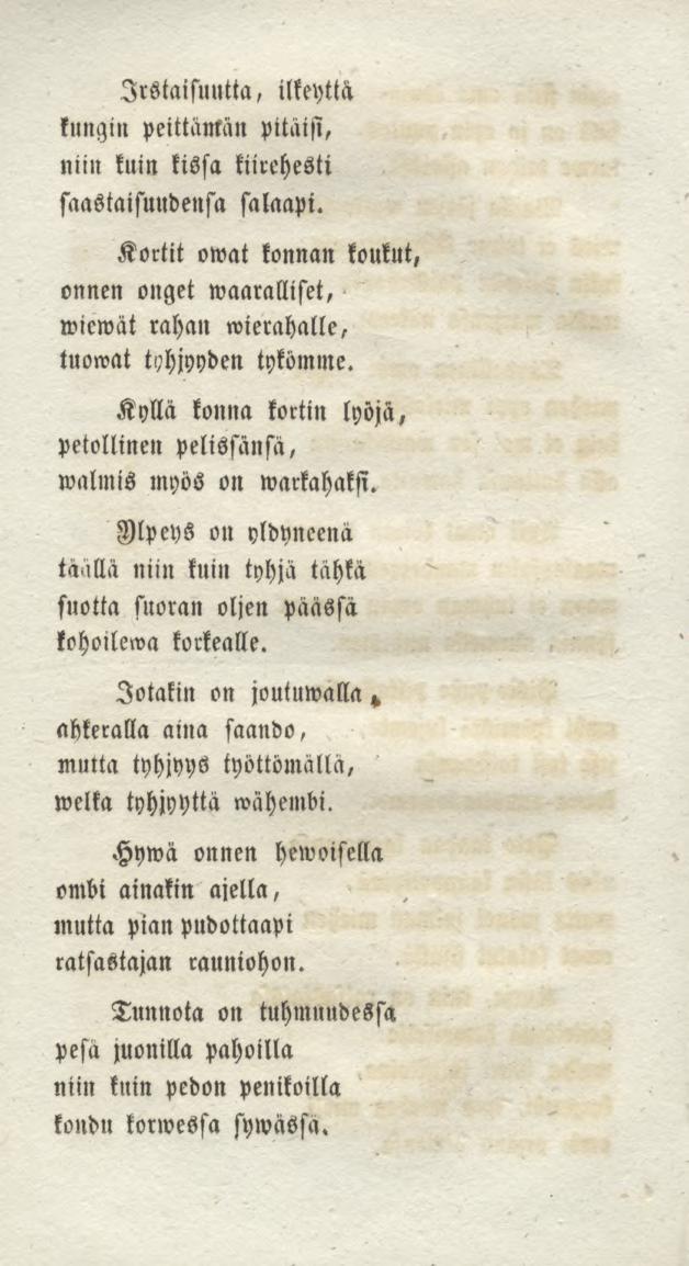 Irstaisimtta, ilkeyttä tungin peittämän pitäisi, niin kuin kissa kiirehesti saastaisuudensa salaapi.