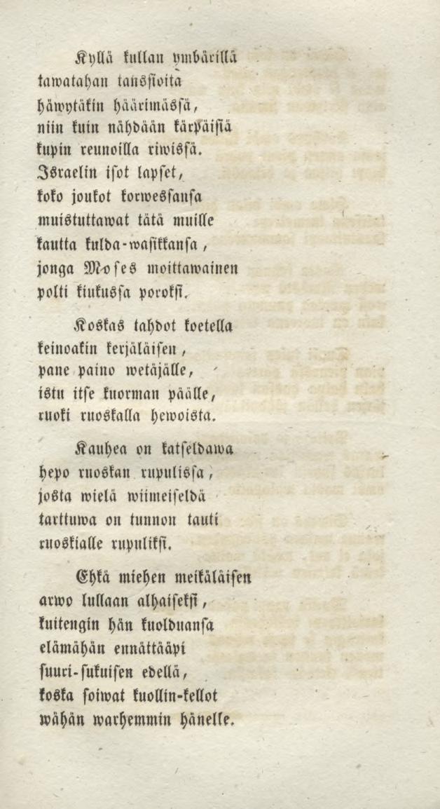 Kyllä kullan mnbänllä tawatahan tanssioita häwytäkin häärimässä, niin kuin nähdään kärpäisiä kupin reunoilla riwissä.