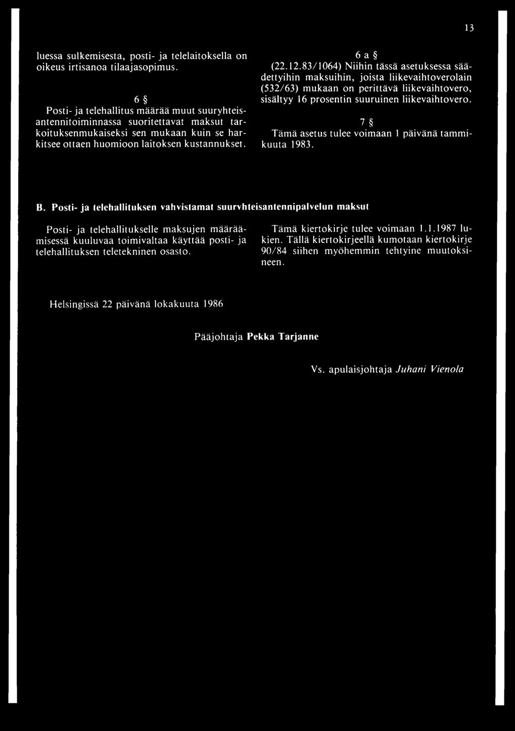 83/1064) Niihin tässä asetuksessa säädettyihin maksuihin, joista liikevaihtoverolain (532/63) mukaan on perittävä liikevaihtovero, sisältyy 16 prosentin suuruinen liikevaihtovero.