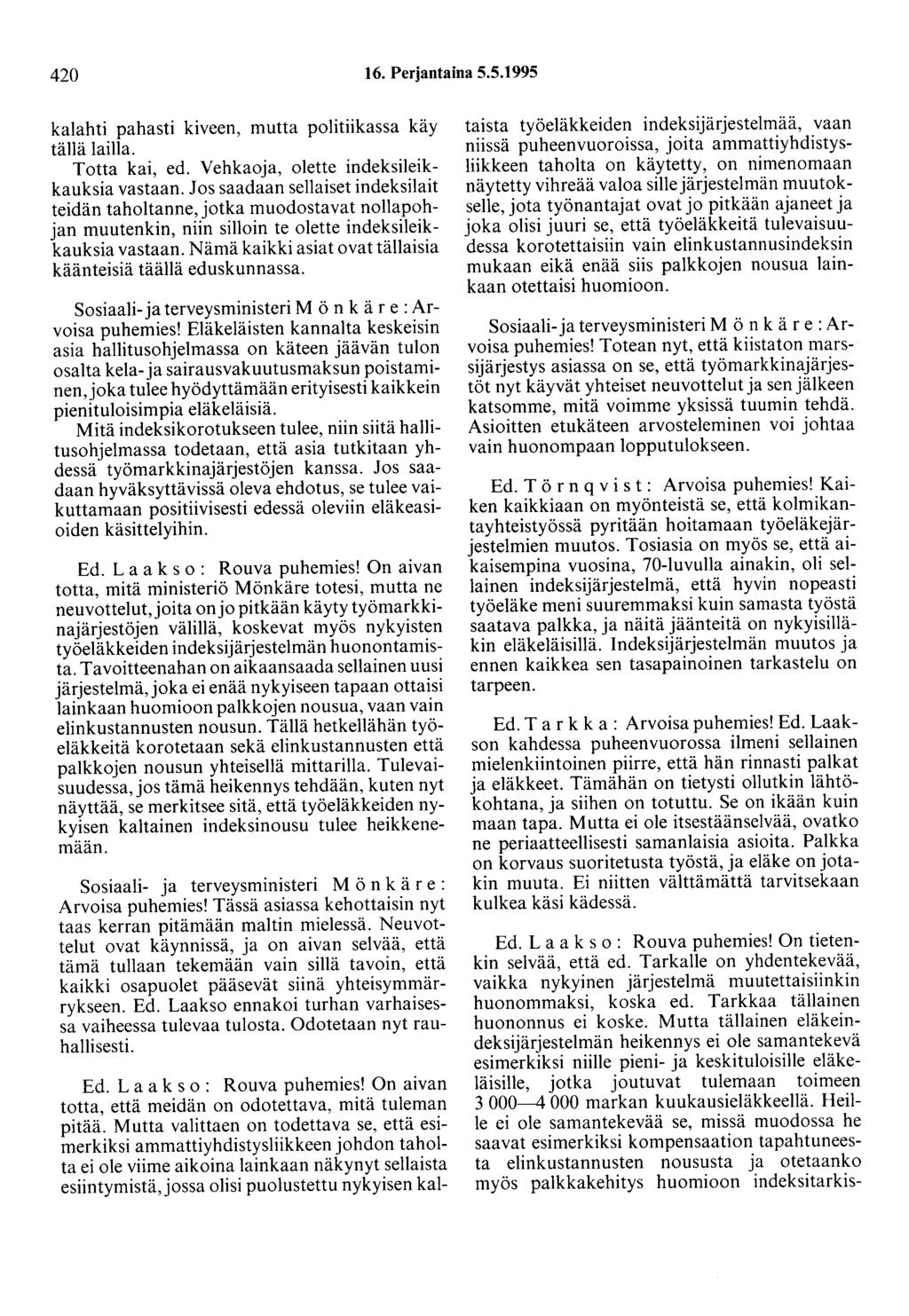 420 16. Perjantaina 5.5.1995 kalahti pahasti kiveen, mutta politiikassa käy tällä lailla. Totta kai, ed. Vehkaoja, olette indeksileikkauksia vastaan.