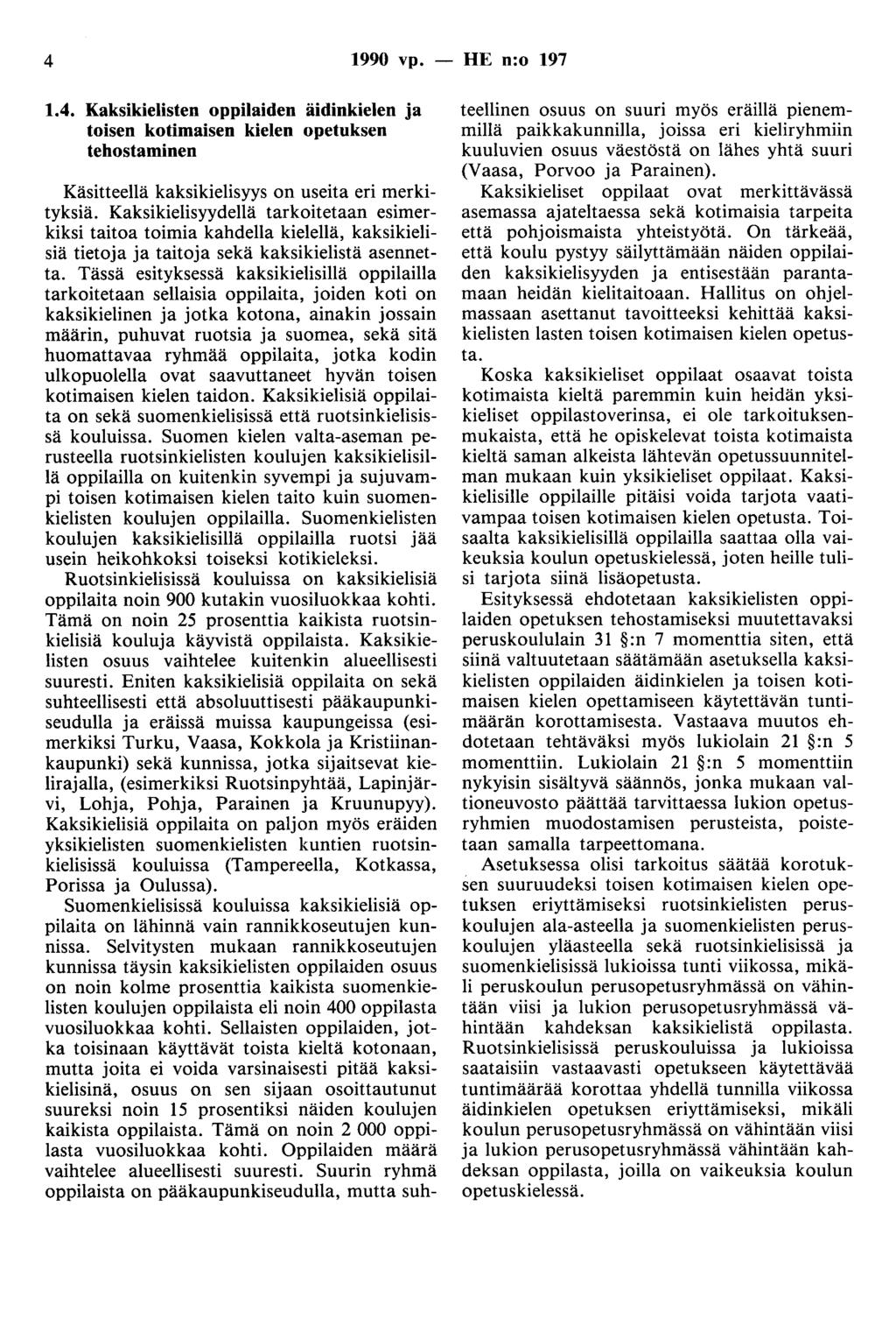 4 1990 vp. - HE n:o 197 1.4. Kaksikielisten oppilaiden äidinkielen ja toisen kotimaisen kielen opetuksen tehostaminen Käsitteellä kaksikielisyys on useita eri merkityksiä.