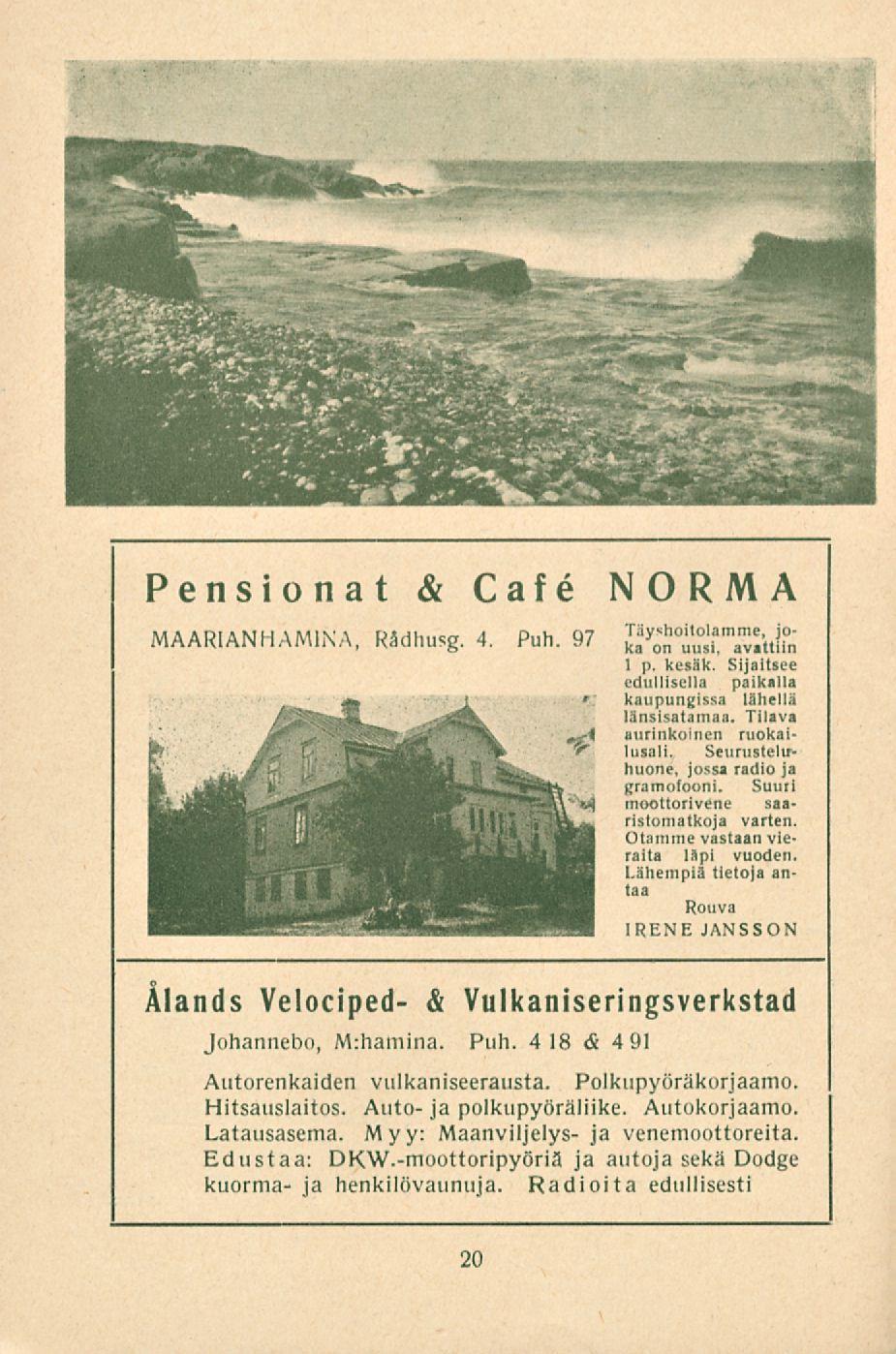 Pensionat & MAARIANHAMINA, Rädhusg. 4. Puh. 97 Älands Velociped- & Cafe NORMA Johannebo, M.harnLna. Puh. 418 & 491 Täyshoitolamme, joka on uusi, avattiin 1 p. kesäk.