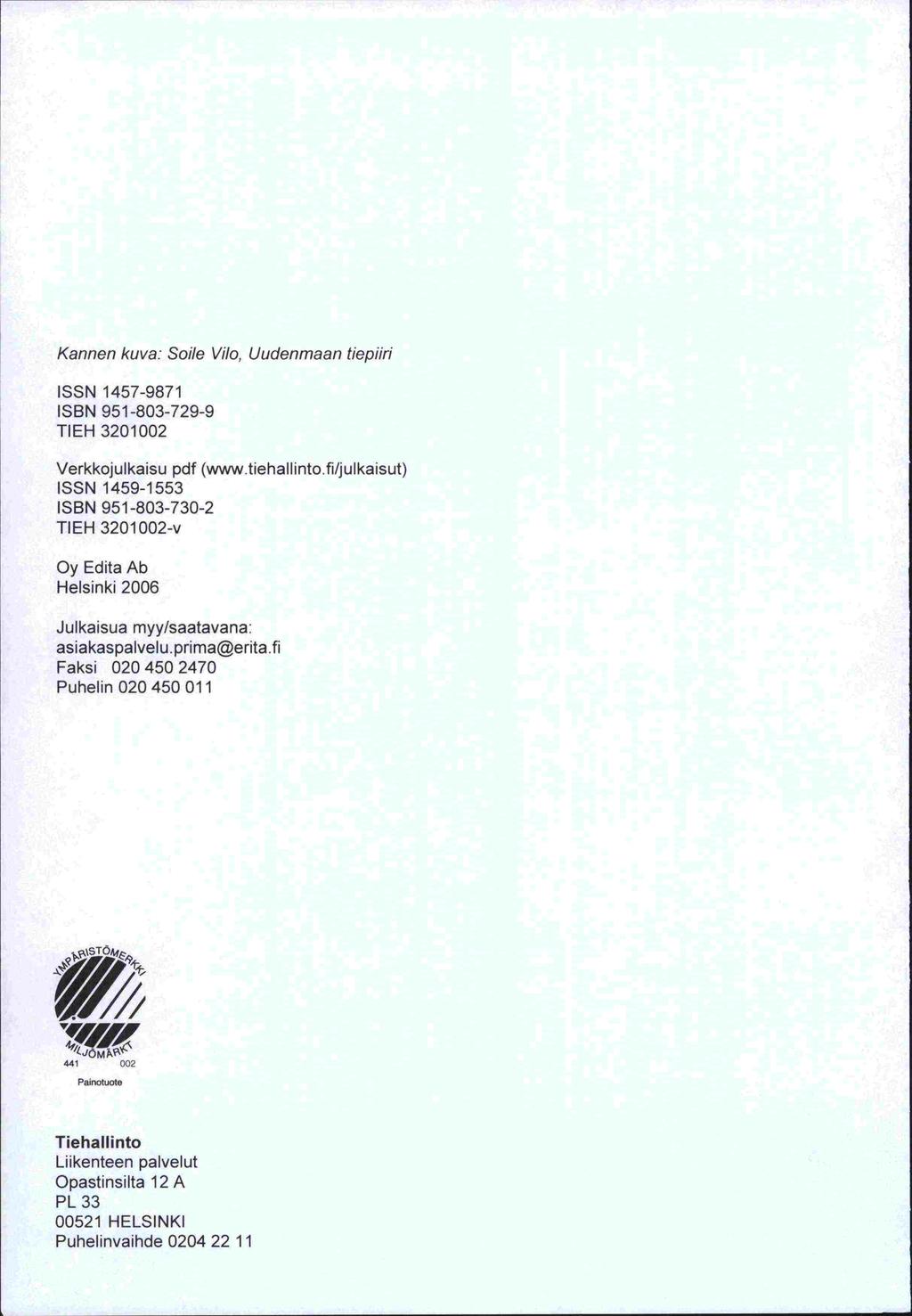 Kannen kuva: Soile V/b, Uudenmaan tie piiri ISSN 1457-9871 ISBN 951-803-729-9 TIEH 3201002 Verkkojulkaisu pdf (www.tiehallinto.