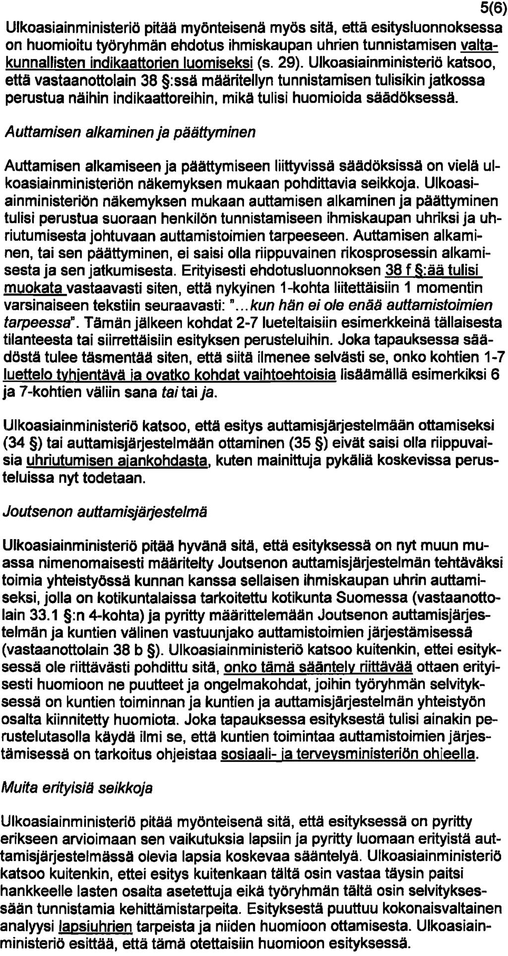 5(6) Ulkoasiainministeriö pitää myönteisenä myös sitä, että esitysluonnoksessa on huomioitu työryhmän ehdotus ihmiskaupan uhrien tunnistamisen valtakunnallisten indikaattorien luomiseksi (s. 29).