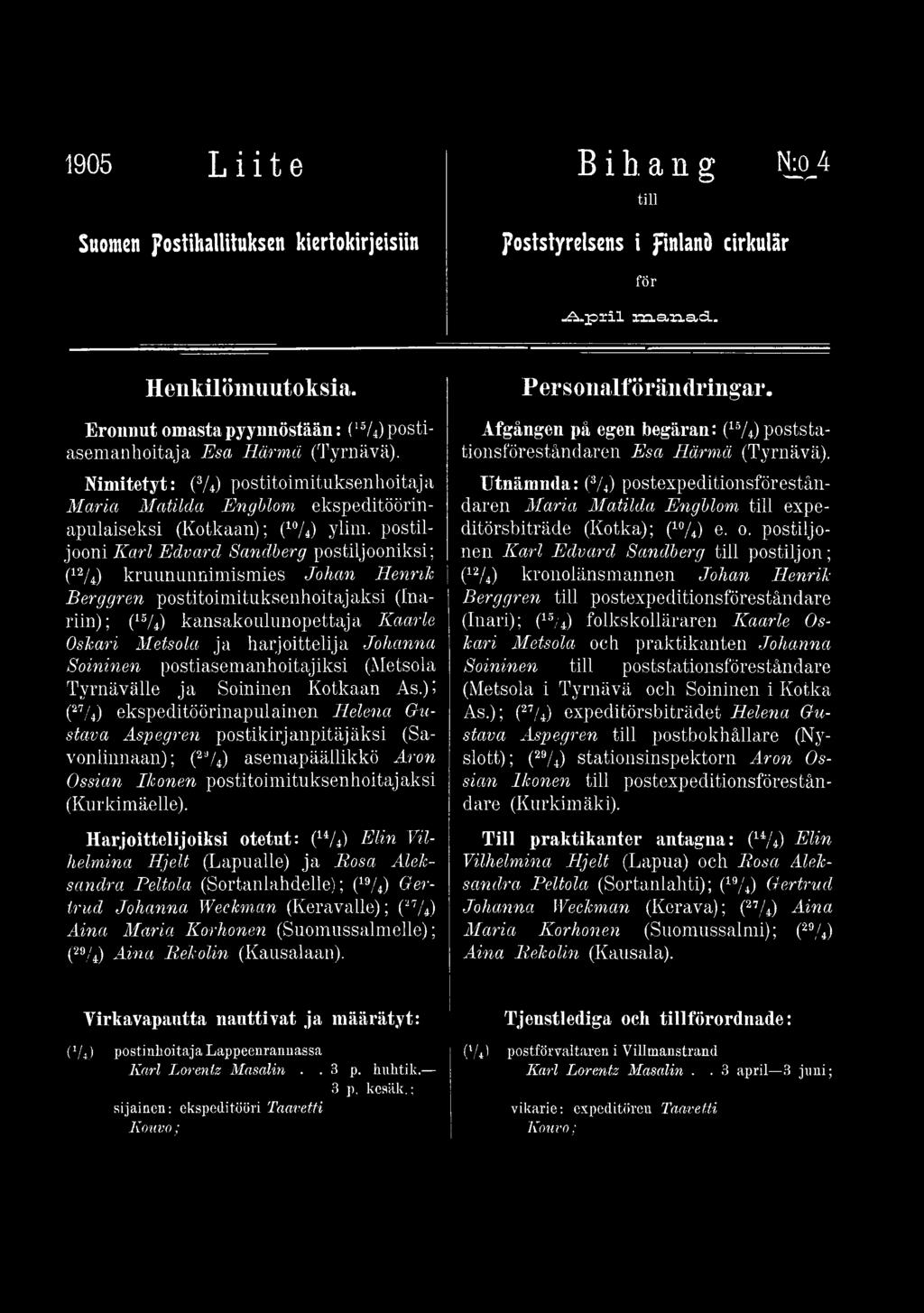 (27/4) ekspeditöörinapulainen Helena Gustava Aspegren postikirjanpitäjäksi (Savonlinnaan); (274) asemapäällikkö Aron Ossian Ikonen postitoimituksenhoitajaksi (Kurkimäelle).