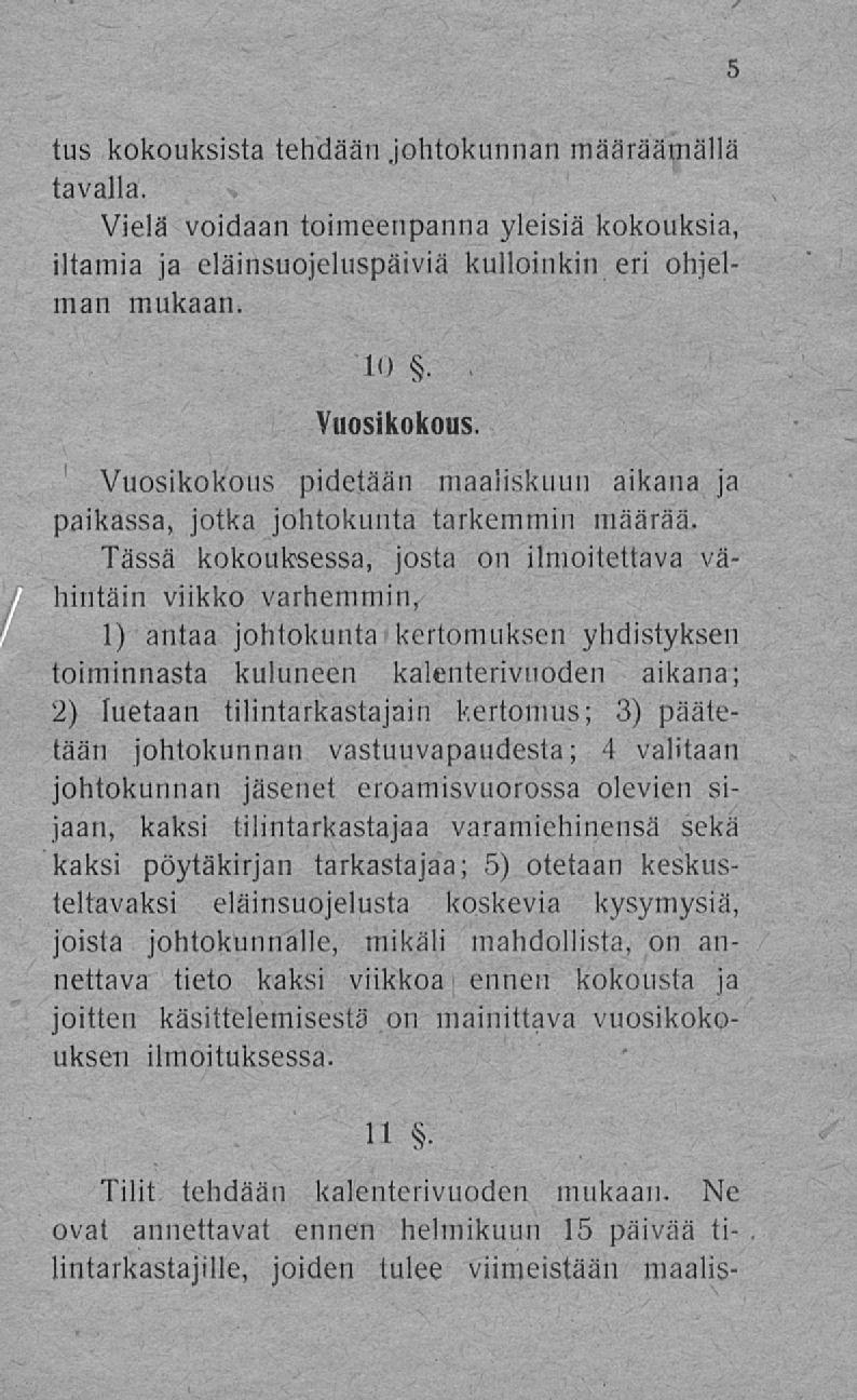 tus Kokouksista tek6ään,jolitokunnan määräämällä tavalla. Vielä voidaan toimeenpanna yleisiä kokouksia, iltamia ja eläinsuojeluspäiviä kulloinkin eri ohjelman mukaan. l!».