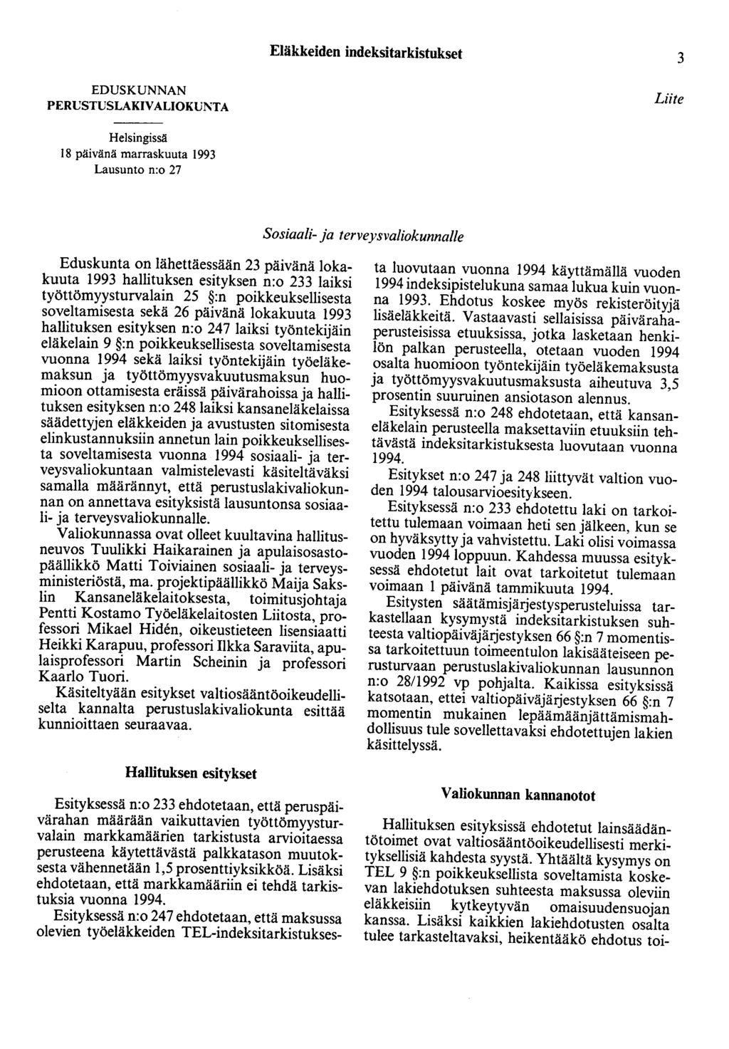 Eläkkeiden indeksitarkistukset 3 EDUSKUNNAN PERt:STUSLAKIV ALIOKUNTA Liite Helsingissä 18 päivänä marraskuuta 1993 Lausunto n:o 27 Sosiaali- ja terveysvaliokunnalle Eduskunta on lähettäessään 23