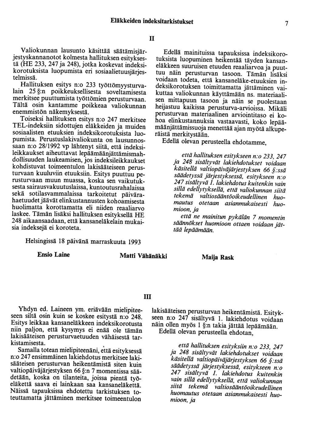 Eläkkeiden indeksitarkistukset 7 II Valiokunnan lausunto käsittää säätämisjärjestyskannanotot kolmesta hallituksen esityksestä (HE 233, 247 ja 248), jotka koskevat indeksikorotuksista luopumista eri