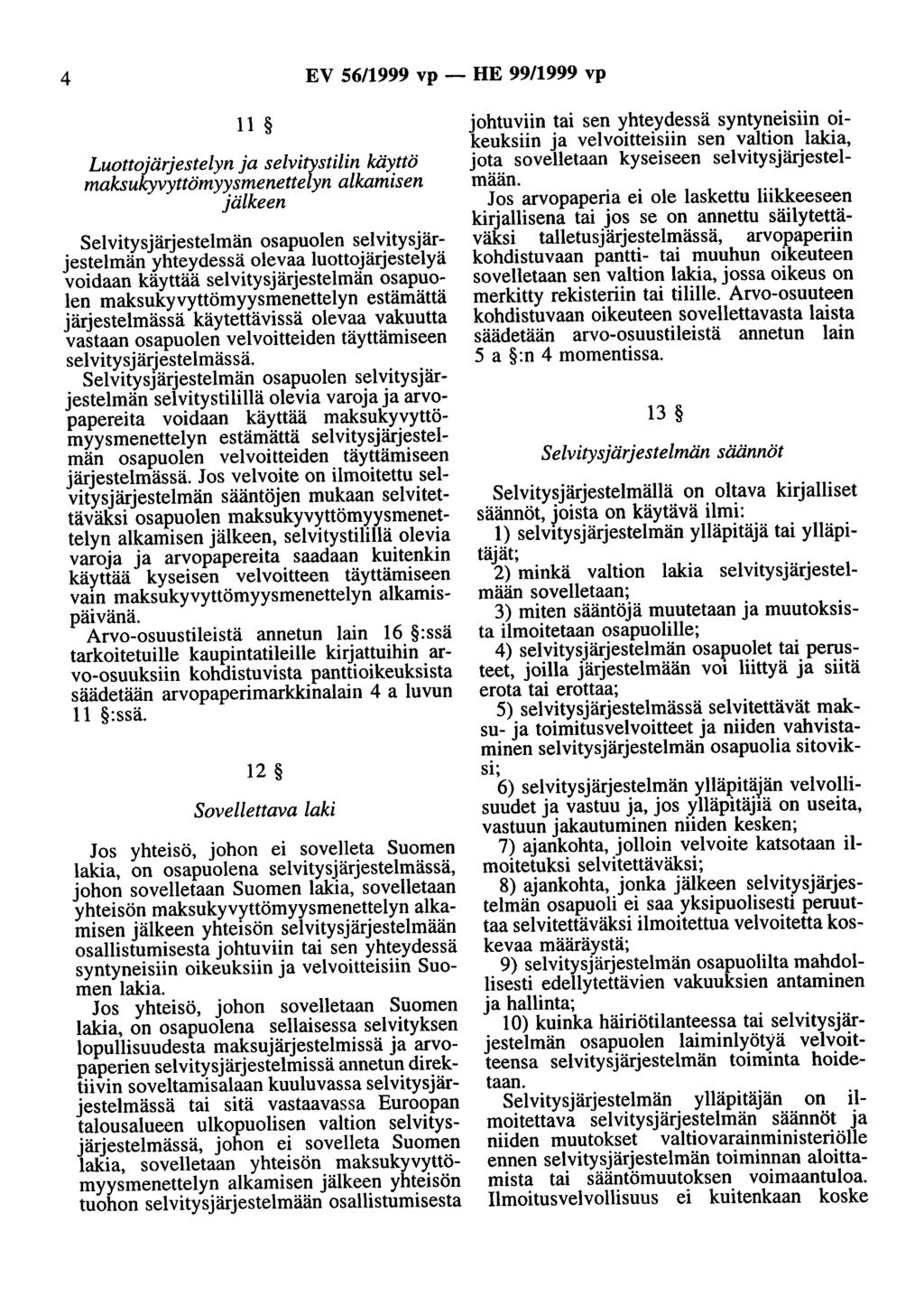 4 EV 56/1999 vp - HE 99/1999 vp 11 Luottojärjestelyn ja selvitystilin käyttö maksukyvyttömyysmenettelyn alkamisen jälkeen Selvitysjärjestelmän osapuolen selvitysjärjestelmän yhteydessä olevaa