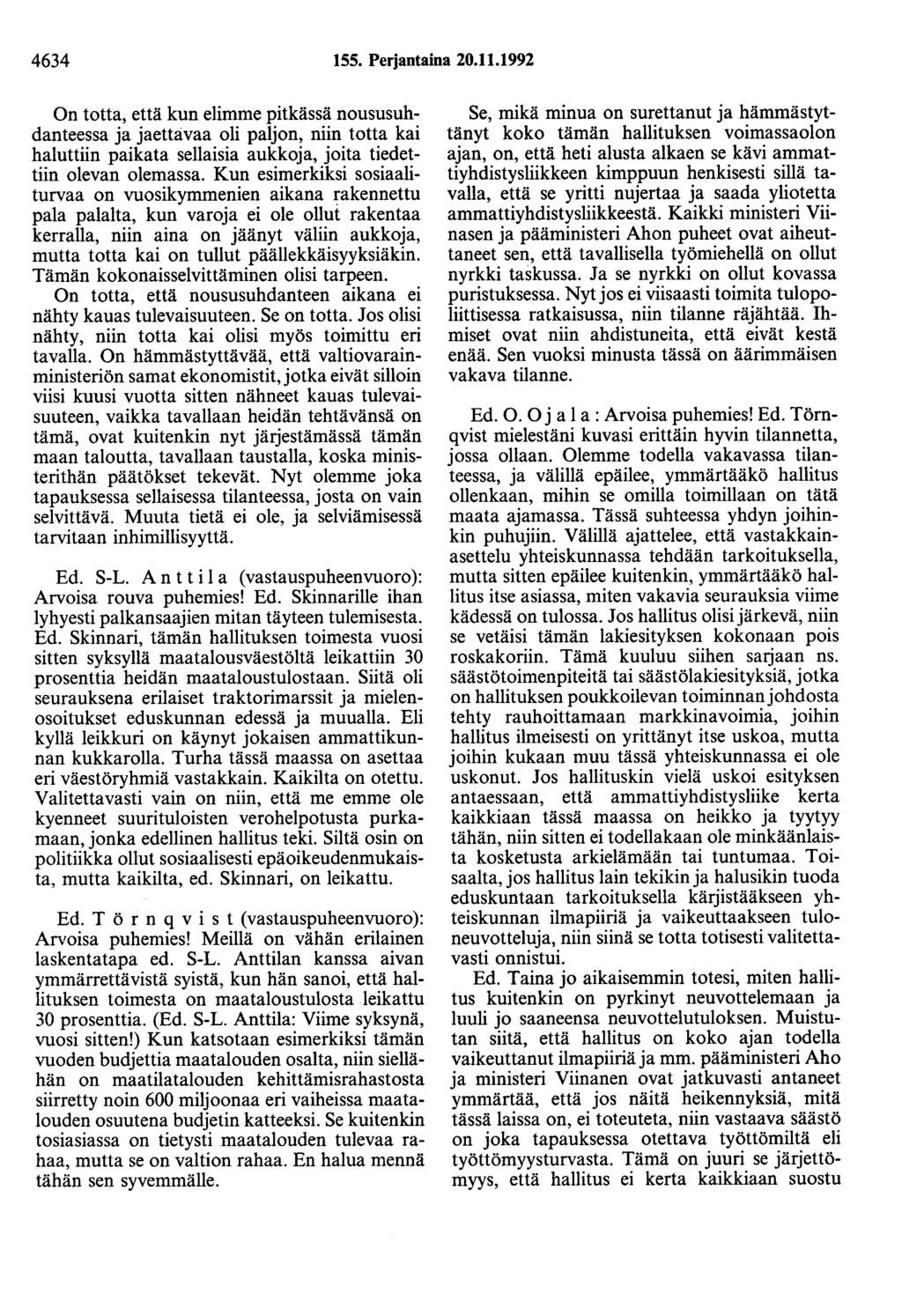 4634 155. Perjantaina 20.11.1992 On totta, että kun elimme pitkässä noususuhdanteessa ja jaettavaa oli paljon, niin totta kai haluttiin paikata sellaisia aukkoja, joita tiedettiin olevan olemassa.