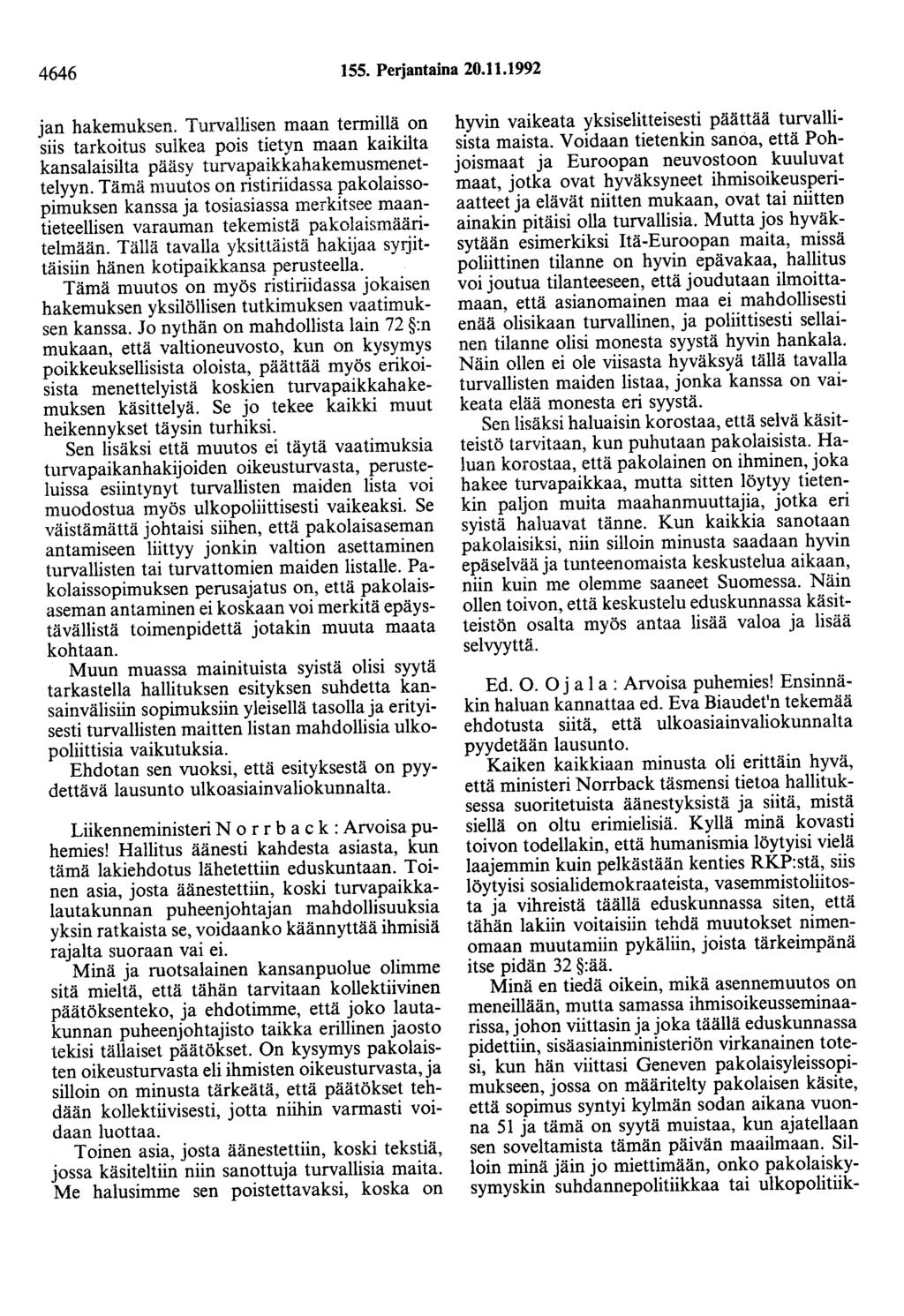 4646 155. Perjantaina 20.11.1992 jan hakemuksen. Turvallisen maan termillä on siis tarkoitus sulkea pois tietyn maan kaikilta kansalaisilta pääsy turvapaikkahakemusmenettelyyn.