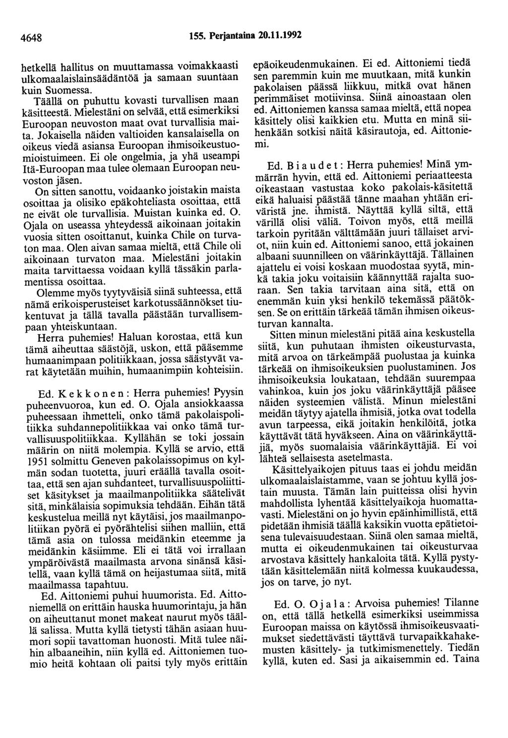 4648 155. Perjantaina 20.11.1992 hetkellä hallitus on muuttamassa voimakkaasti ulkomaalaislainsäädäntöä ja samaan suuntaan kuin Suomessa. Täällä on puhuttu kovasti turvallisen maan käsitteestä.