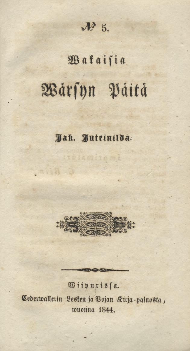 N:o 5. Wakaisia Warsyn Päitä Jak. Juteinilda.