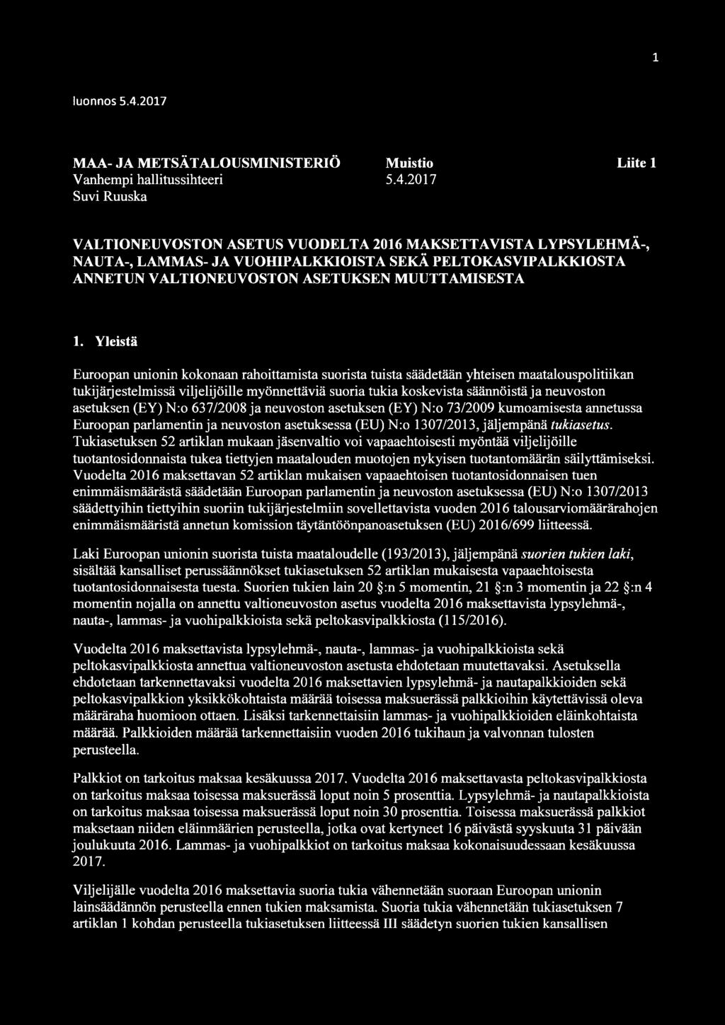 2017 Liite 1 VALTIONEUVOSTON ASETUS VUODELTA 2016 MAKSETTAVISTA LYPSYLEHMÄ-, NAUTA-, LAMMAS- JA VUOHIPALKKIOISTA SEKÄ PELTOKASVIPALKKIOSTA ANNETUN VALTIONEUVOSTON ASETUKSEN MUUTTAMISESTA 1.