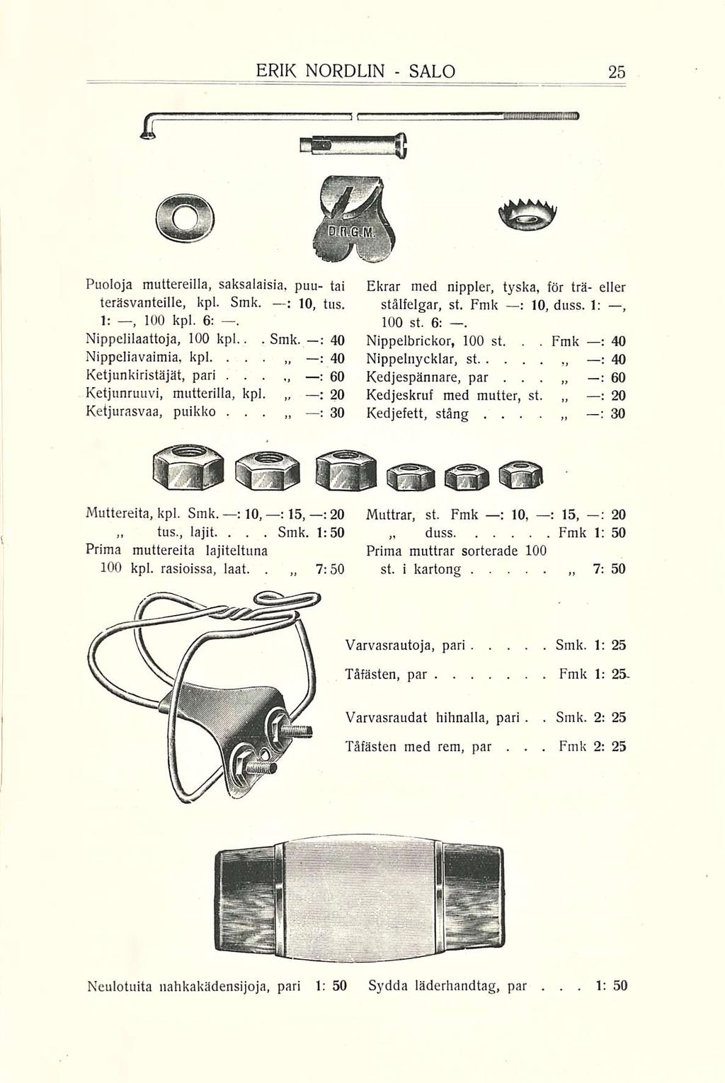 tus, Fmk 1: ERIK NORDEIN SALO Puoloja muttereilla, saksalaisia, puu tai teräsvanteille, kpl Smk ; 10, tus 1:, 100 kpl 6: Nippelilaattoja, 100 kpl Smk : 40 : 40 Nippeliavaimia, kpl : 60