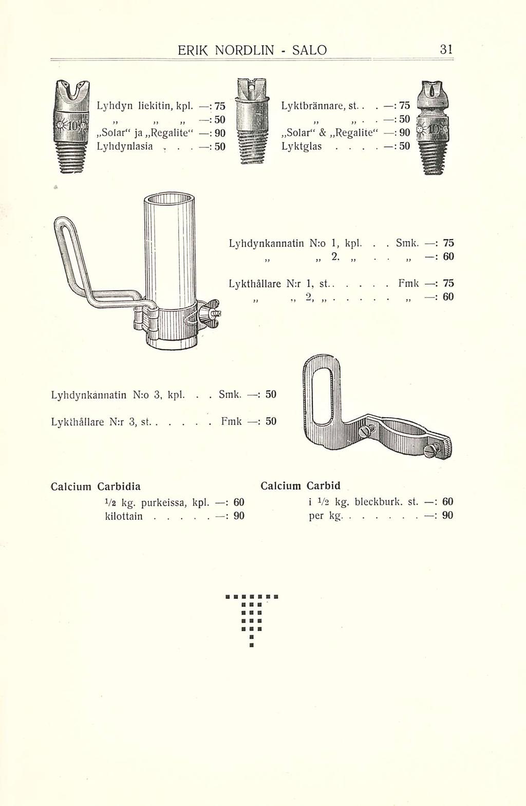 2, ERIK NORDEIN SALO Lyhdyn liekitin,kpl : 75 Solar ja ~Regalite" : 90 Lyktbrännare, st Solar & Regalite : 75 :90 Lyhdynkannatin N:o 1, kpl Smk ; 75 2 60 Lykthällare N:r 1, st Fmk :