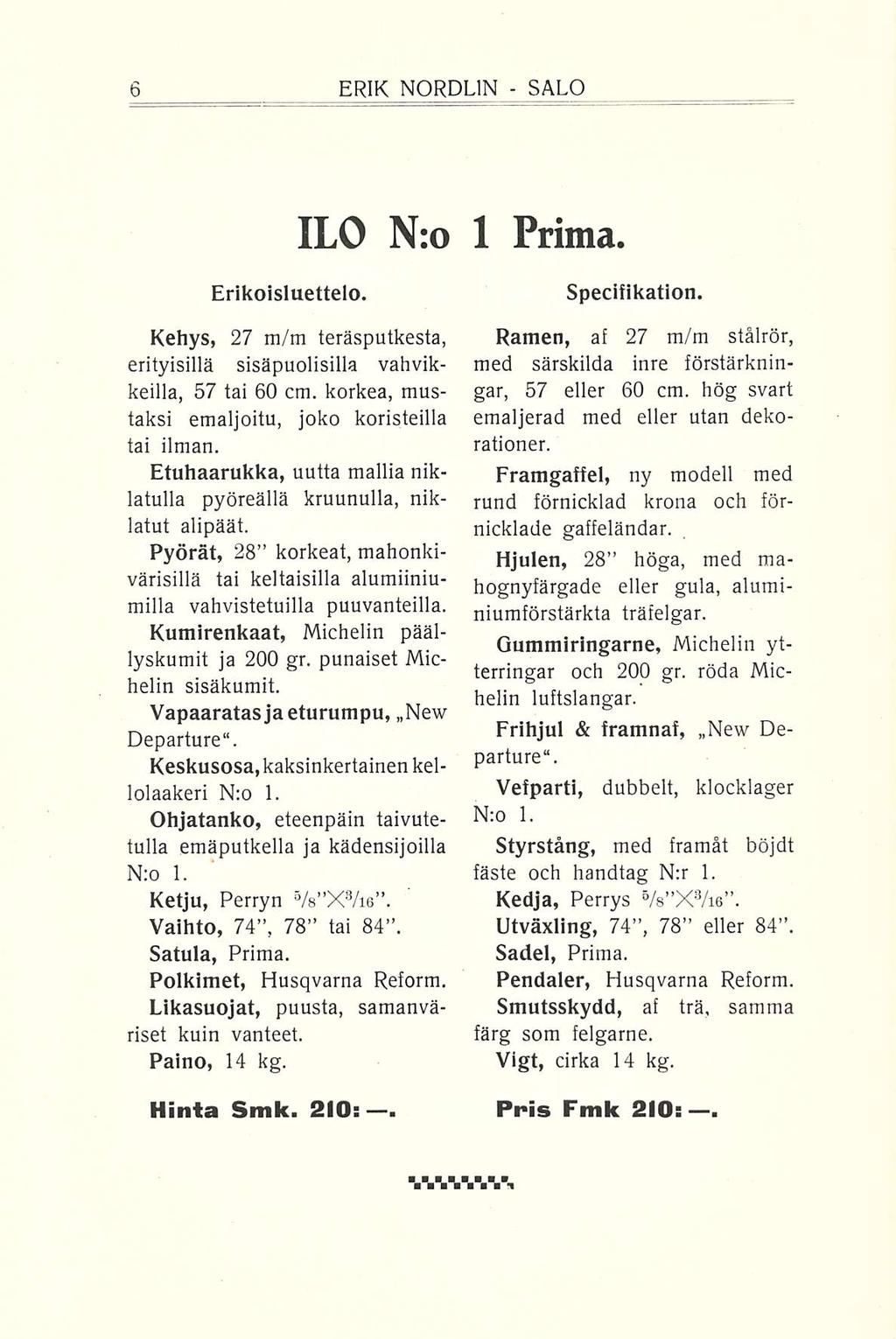 ERIK NORDEIN SALO ILO N:o 1 Prima Erikoisluettelo Kehys, 27 m/m teräsputkesta, erityisillä sisäpuolisilla vahvikkeilla, 57 tai 60 cm korkea, mustaksi emaljoitu, joko koristeilla tai ilman