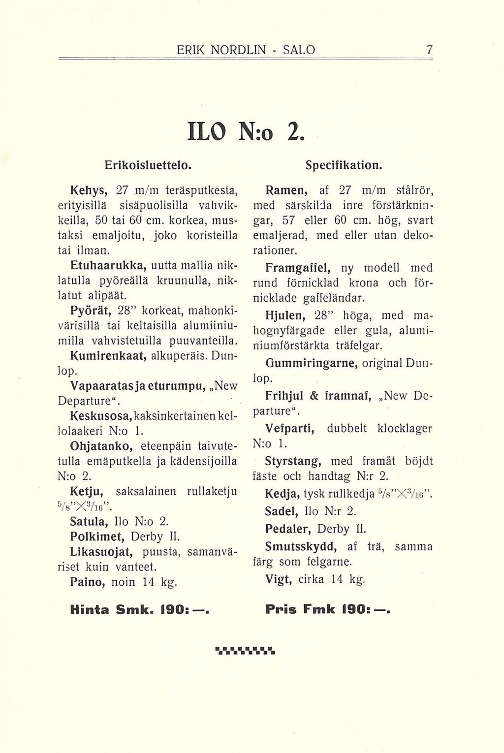 ERIK NORDEIN SALO ILO N:o 2 Erikoisluettelo Kehys, 27 m/m teräsputkesta, erityisillä sisäpuolisilla vahvikkeilla, 50 tai 60 cm korkea, mustaksi emaljoitu, joko koristeilla tai ilman Etuhaarukka,