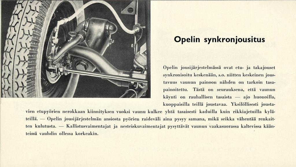 Opelin Kallistusvaimentajat ajo Opelin synkronjousitus Opelin jousijärjestelmässä ovat etu- ja takajouset synkronisoitu keskenään, s.o. niitten keskeinen joustavuus vaunun painoon nähden on tarkoin tasapainoitettu.