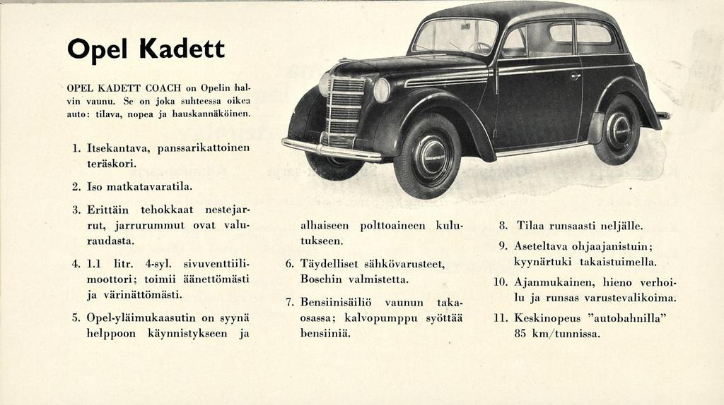 Opel Kadett OPEL KADETT COACH on Opelin halvin vaunu. Se on joka suhteessa oikea auto: tilava, nopea ja hauskannäköinen. 1. Itsekantava, panssarikattoinen teräskori. 2. Iso matkatavaratila. 3.