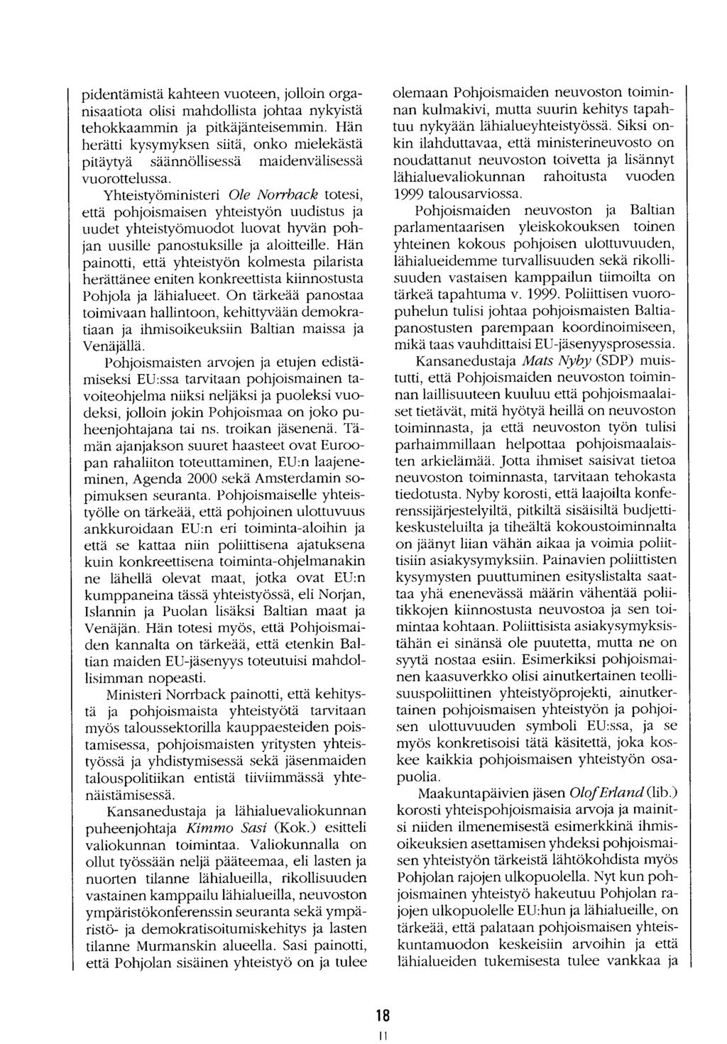 pidentämistä kahteen vuoteen, jolloin organisaatiota olisi mahdollista johtaa nykyistä tehokkaammin ja pitkäjänteisemmin.