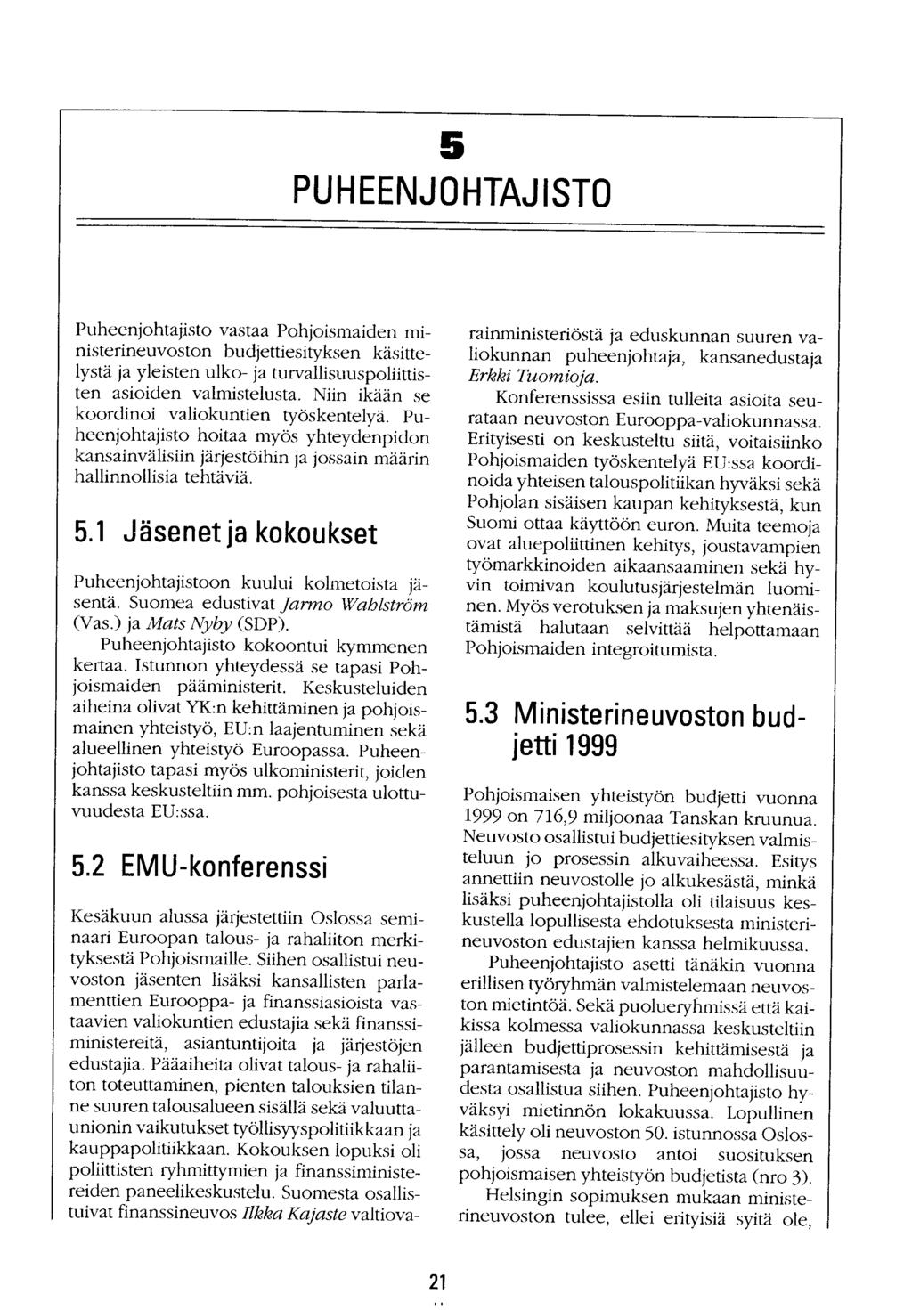 5 PUHEENJOHTAJISTO Puheenjohtajisto vastaa Pohjoismaiden ministerineuvoston budjettiesityksen käsittelystä ja yleisten ulko- ja turvallisuuspoliittisten asioiden valmistelusta.