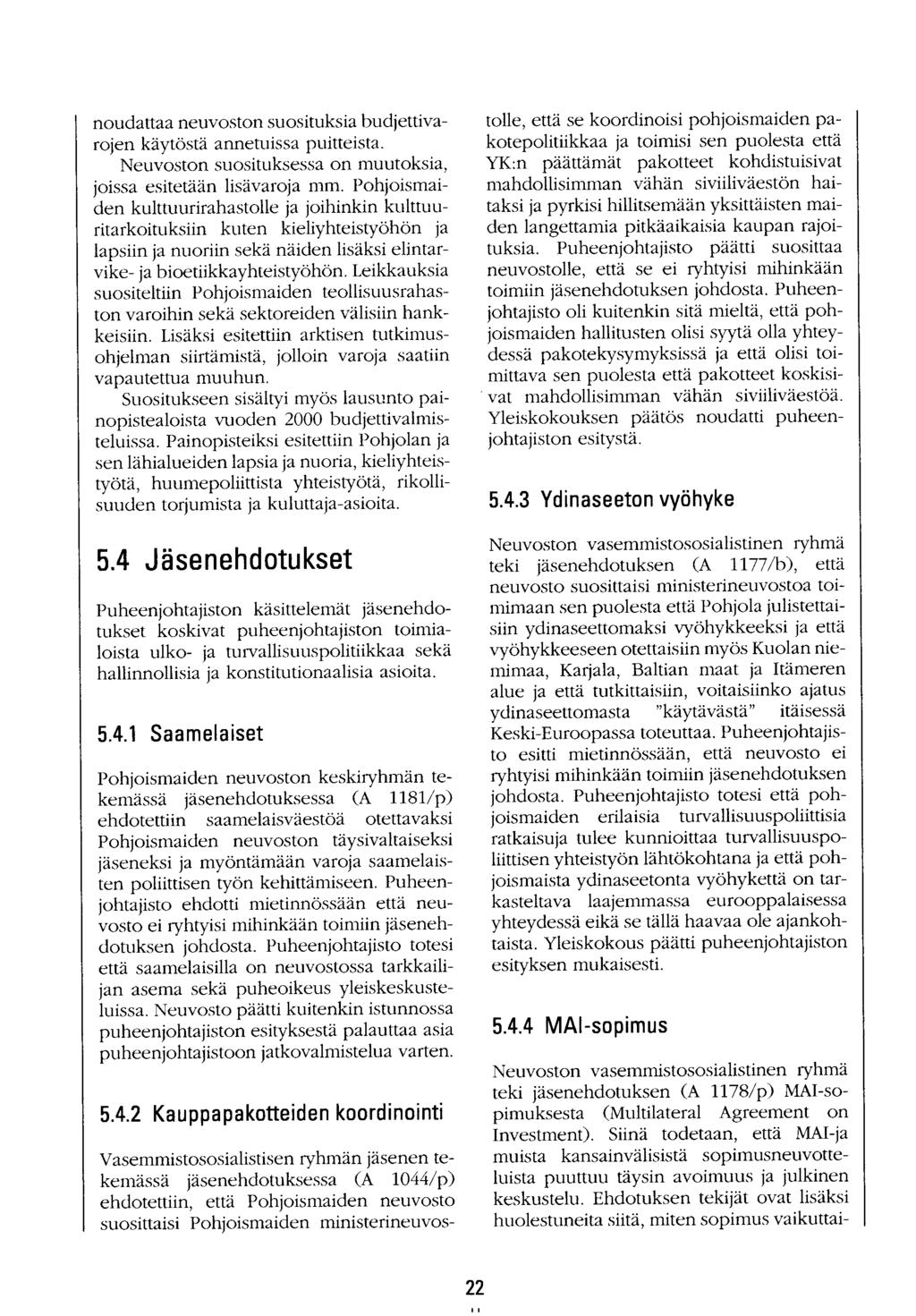 noudattaa neuvoston suosituksia budjettivarojen käytöstä annetuissa puitteista. Neuvoston suosituksessa on muutoksia, joissa esitetään lisävaroja mm.