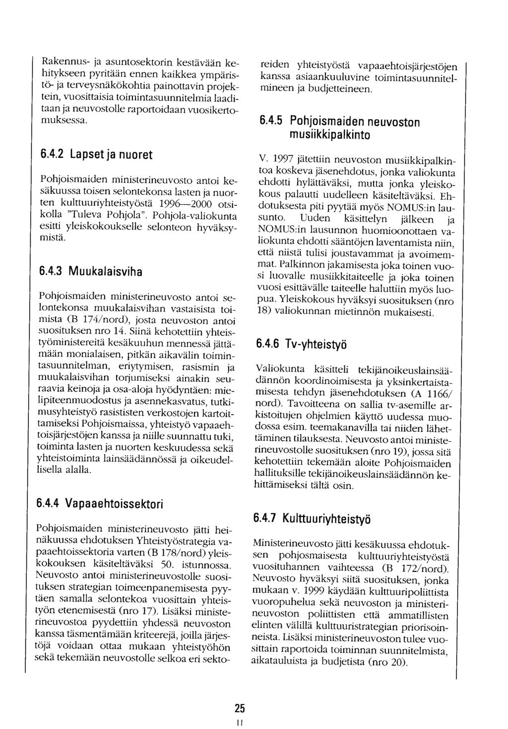 Rakennus- ja asuntosektorin kestävään kehitykseen pyritään ennen kaikkea ympäristö- ja terveysnäkökohtia painottavin projektein, vuosittaisia toimintasuunnitelmia laaditaan ja neuvostolle