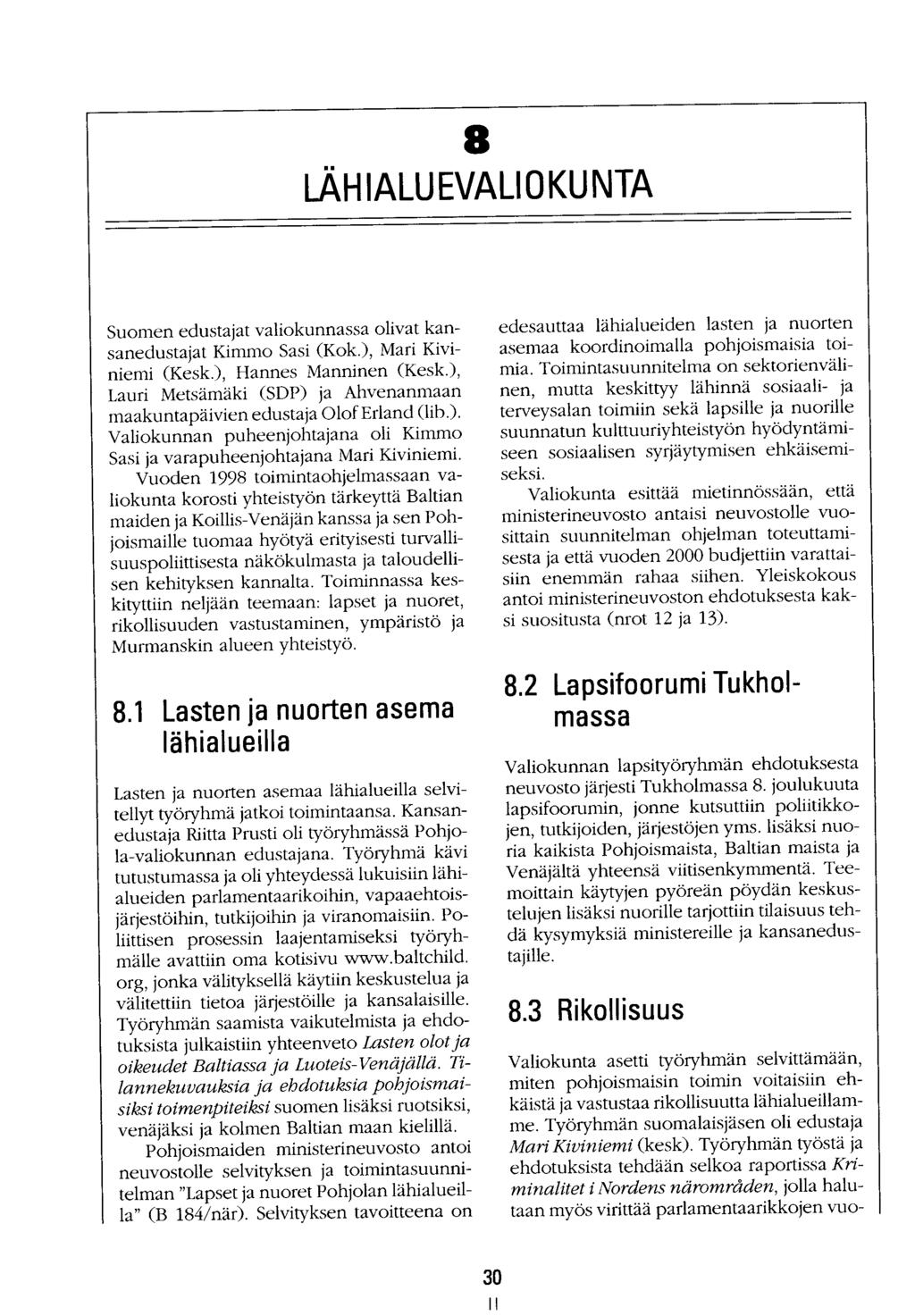 .. 8 LAH IALU EVA LI 0 KUNTA Suomen edustajat valiokunnassa olivat kansanedustajat Kimmo Sasi (Kok.), Mari Kiviniemi (Kesk.), Hannes Manninen (Kesk.