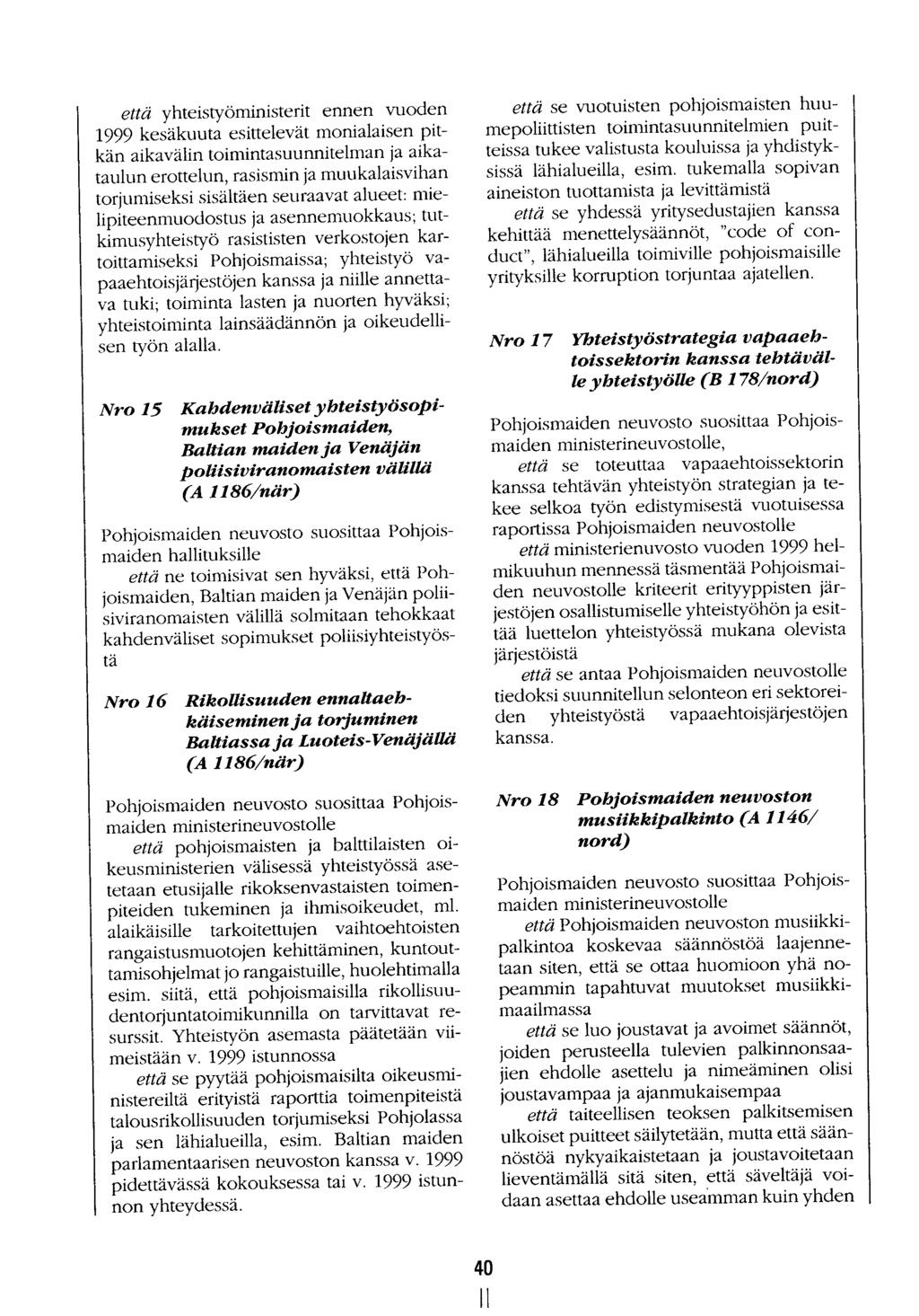 40 että yhteistyöministerit ennen vuoden 1999 kesäkuuta esittelevät monialaisen pitkän aikavälin toimintasuunnitelman ja aikataulun erottelun, rasismin ja muukalaisvihan torjumiseksi sisältäen
