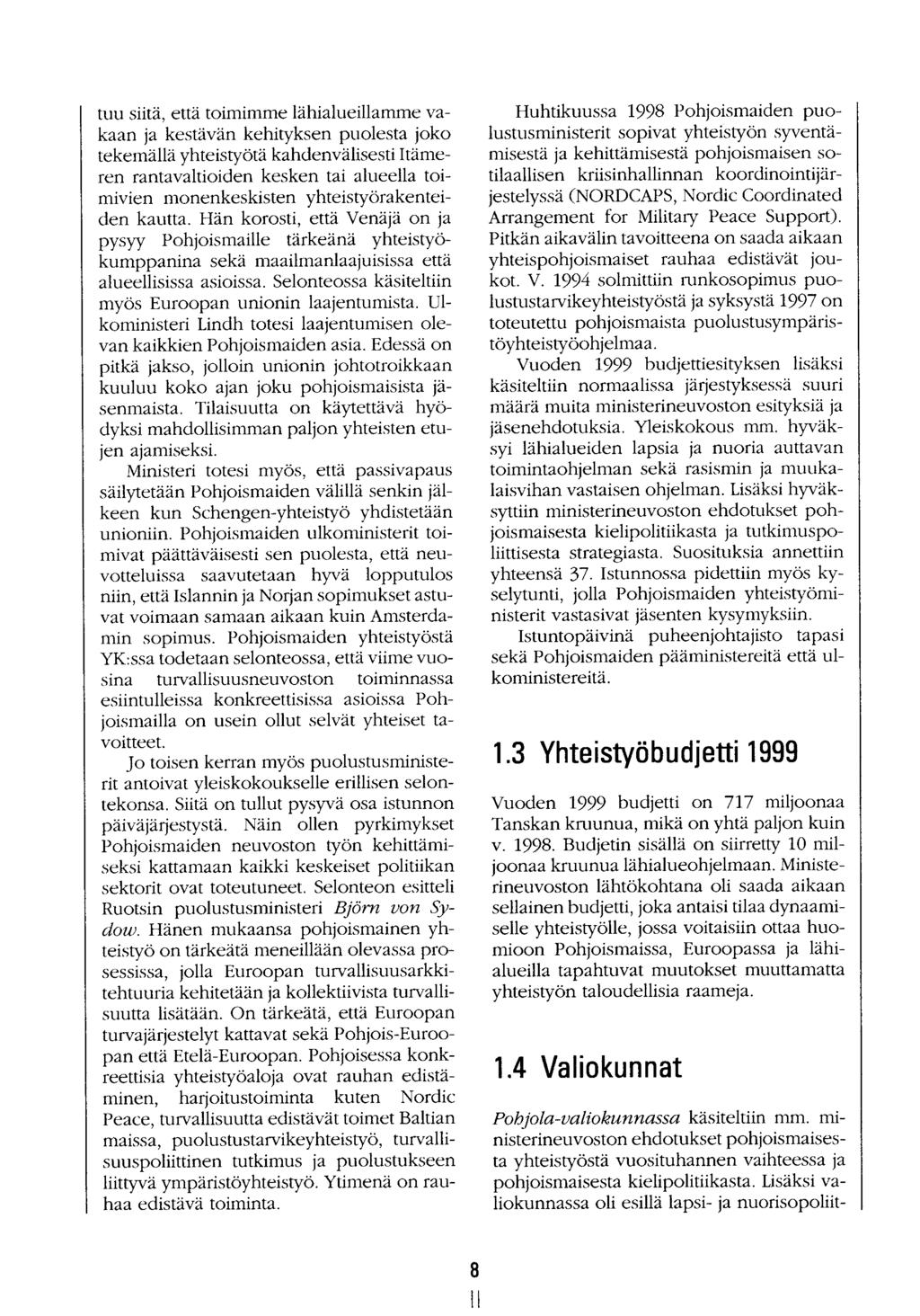 8 tuu siitä, että toimimme lähialueillamme vakaan ja kestävän kehityksen puolesta joko tekemällä yhteistyötä kahdenvälisesti Itämeren rantavaltioiden kesken tai alueella toimivien monenkeskisten