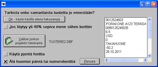 27.11.2011 Tuote, Nykytilanne, Arvo -Kausivertailu -raportissa mahdollisuus jättää määrä tai kpl pois vertailusta. 28.6.2012 Viivakoodin korkeus voidaan säätää "Tuotekorttietiketit" -toiminnossa 7.7.2012 Valitse kuva -valikko myös editoi kuvaa.