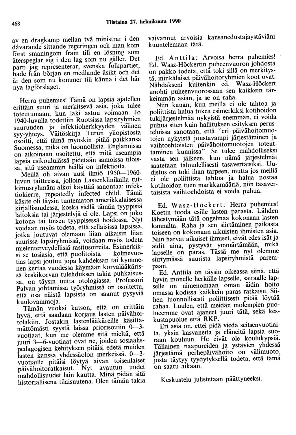 468 Tiistaina 27. helmikuuta 1990 av en dragkamp mellan två ministrar i den dåvarande sittande regeringen och man kom först småningom fram till en lösning som återspeglar sig i den lag som nu gäller.