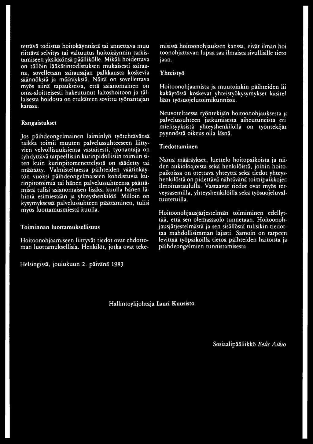 Näitä on sovellettava myös siinä tapauksessa, että asianomainen on oma-aloitteisesti hakeutunut laitoshoitoon ja tällaisesta hoidosta on etukäteen sovittu työnantajan kanssa.