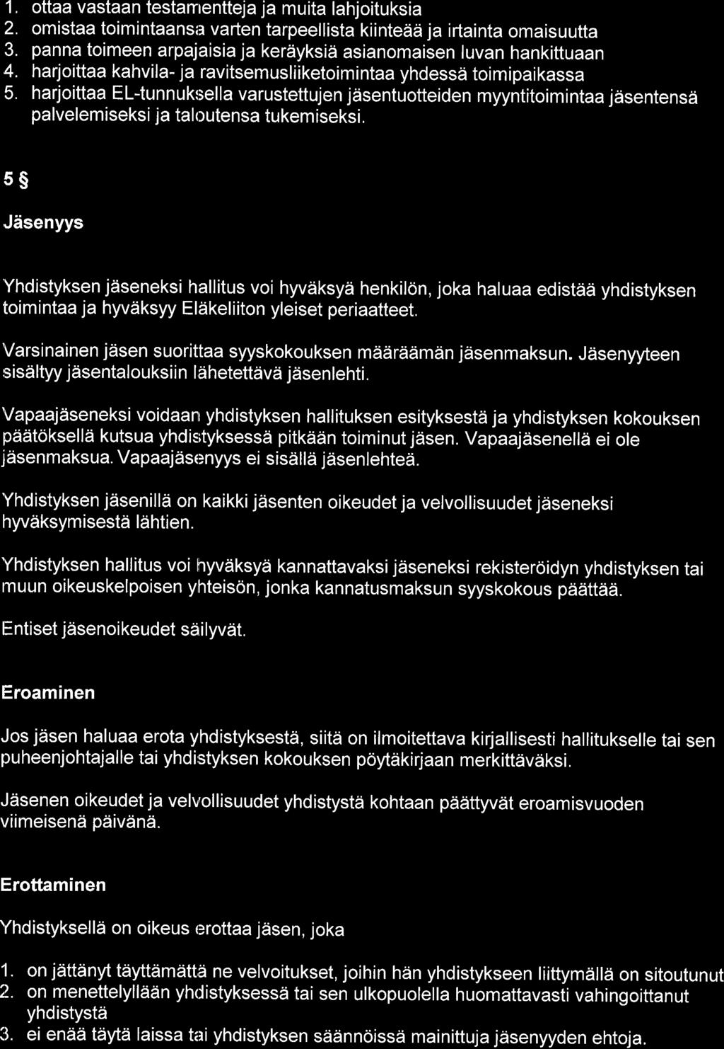 1. ottaa vastaan testamentteja muita lahjoituksia 2. omistaa toimintaansil varten tarpeellista kiintedd ja irtainta omaisuutta 3. panna toimeen arpajaisia keraiyksid asianomaisen luvan hankittuaan 4.