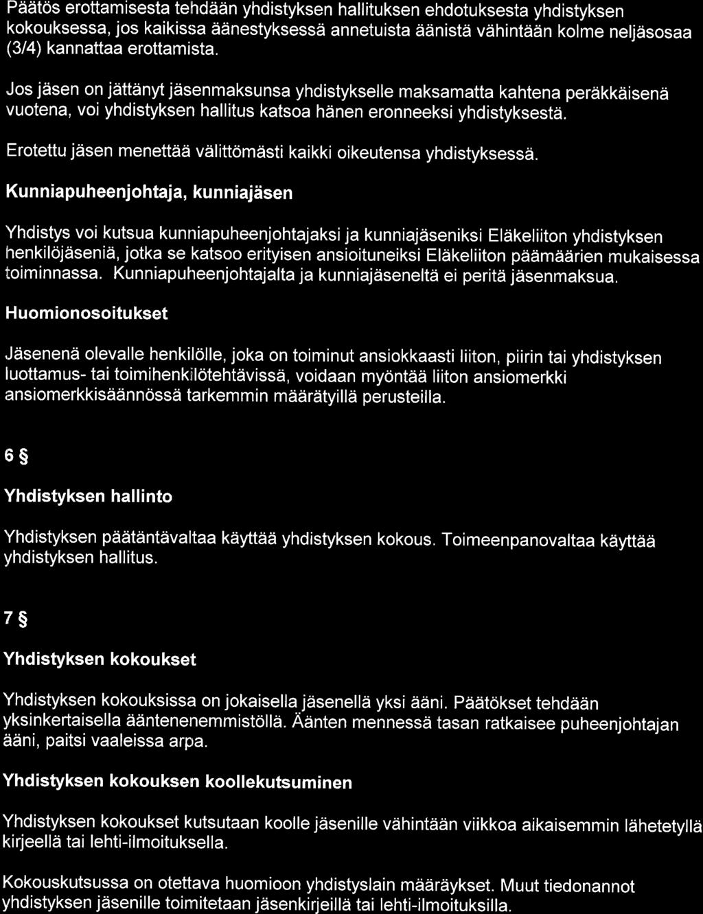Pddtds erottamisesta tehddain yhdistyksen hallituksen ehdotuksesta yhdistyksen kokouksessa, jos kaikissa ddnestyksessii annetuista ddnistd vdhintddn kolme neljdsosaa (3/4) kannattaa erottamista, Jos