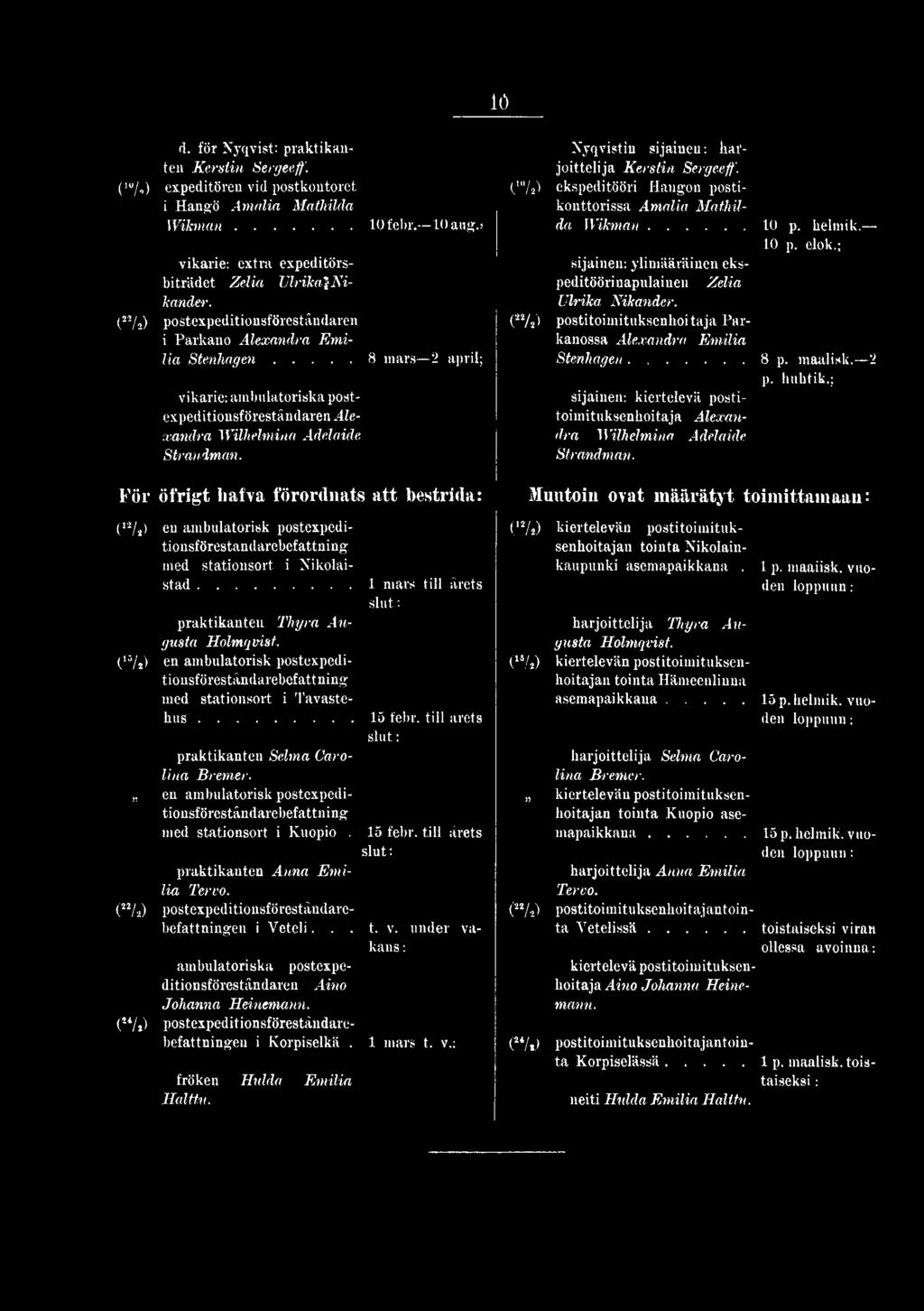 en ambulatorisk postexpedi- tionsföreståndarebefattning med stationsort i Kuopio. 15 febr. till årets slut: praktikanten Anna Emilia Tervo. (22/a) postexpeditionsföreståndarebefattningen i Yeteli... t. v.