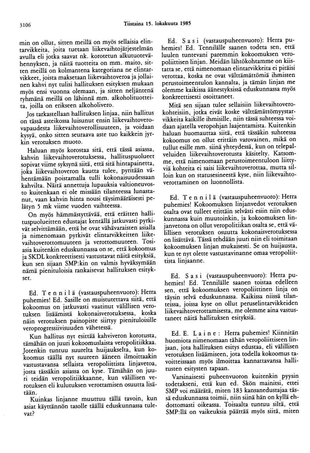 3106 Tiistaina 15. lokakuuta 1985 min on ollut, sitten meillä on myös sellaisia elintarvikkeita, joita tuetaan liikevaihtojärjestelmän avulla eli jotka saavat nk.