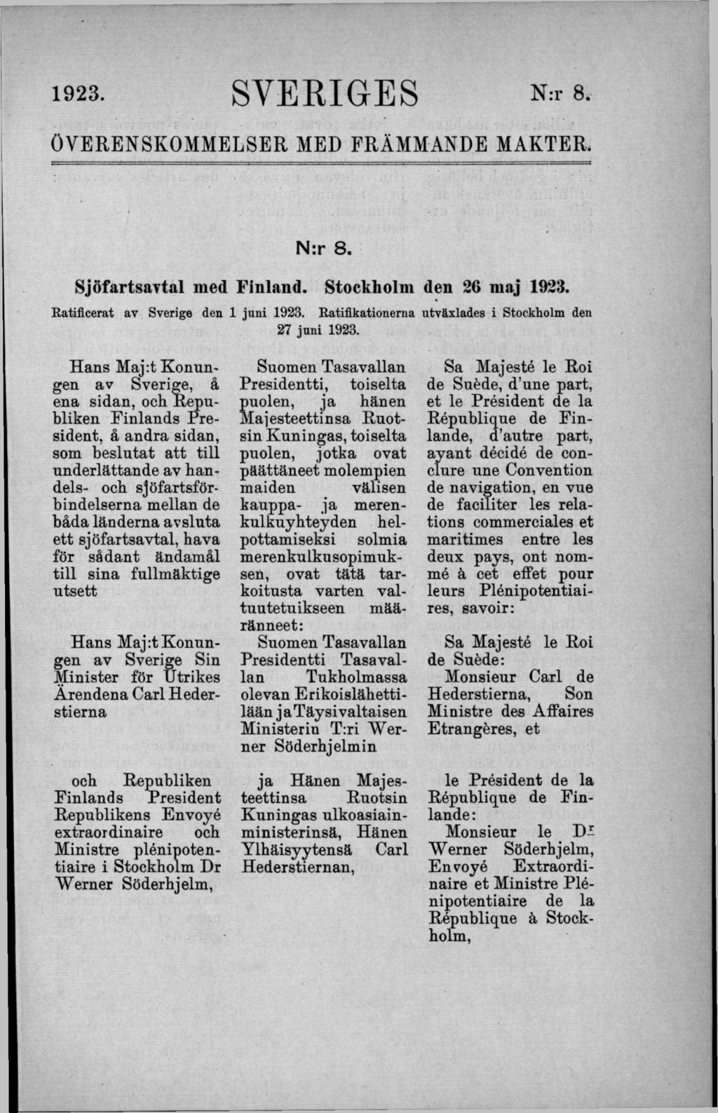 1923. SVERIGES N:r 8. ÖVERENSKOMMELSER MED FRÄMMANDE MAKTER. N:r 8. Sjöfartsavtal med Finland. Stockholm den 26 maj 1923. Ratificerat av Sverige den 1 juni 1923.