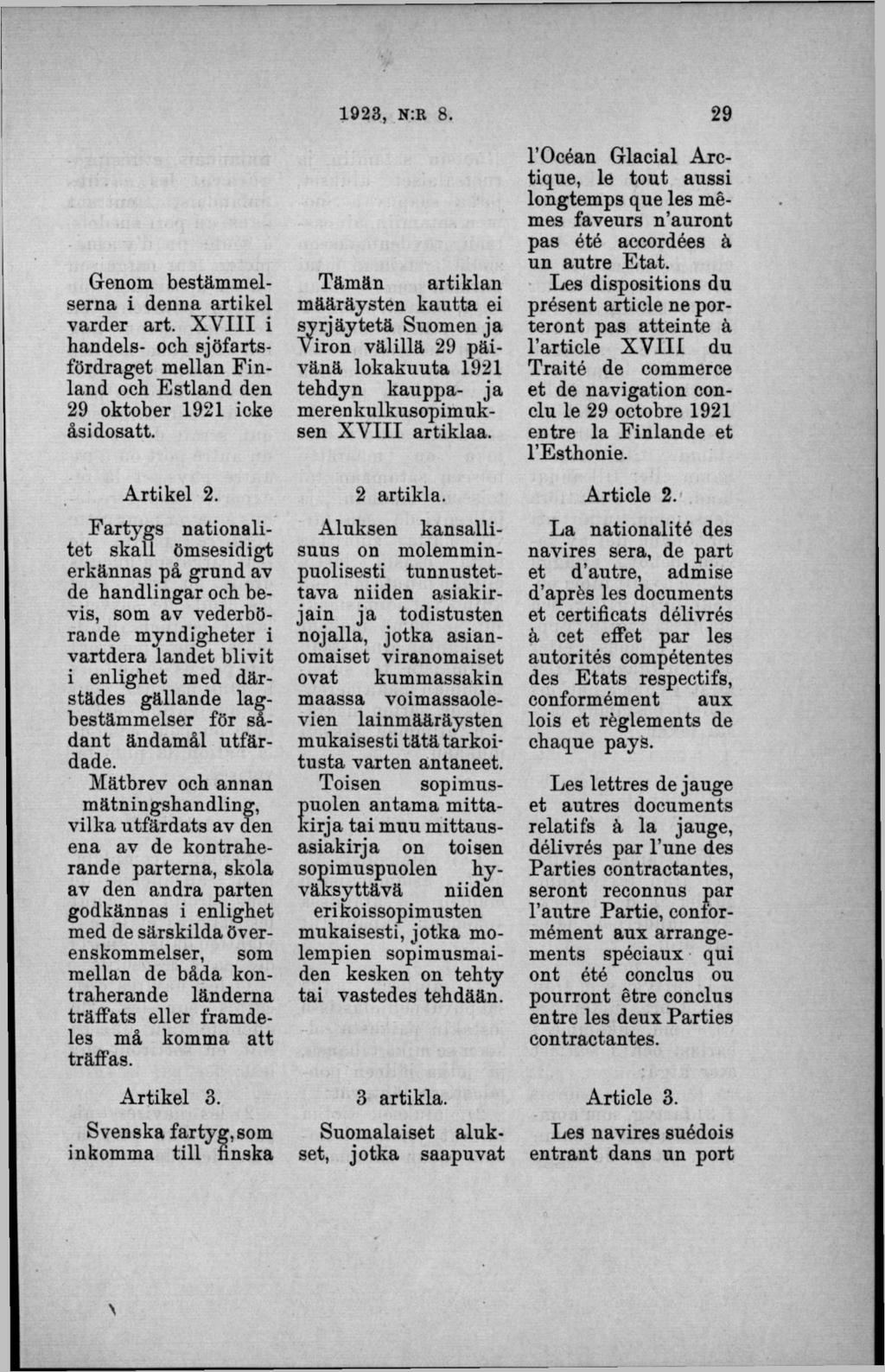 Genom bestäm m elserna i denna artikel varder art. X V III i handels- och sjöfartsfördraget mellan F in land och E stland den 29 oktober 1921 icke åsidosatt. A rtikel 2.