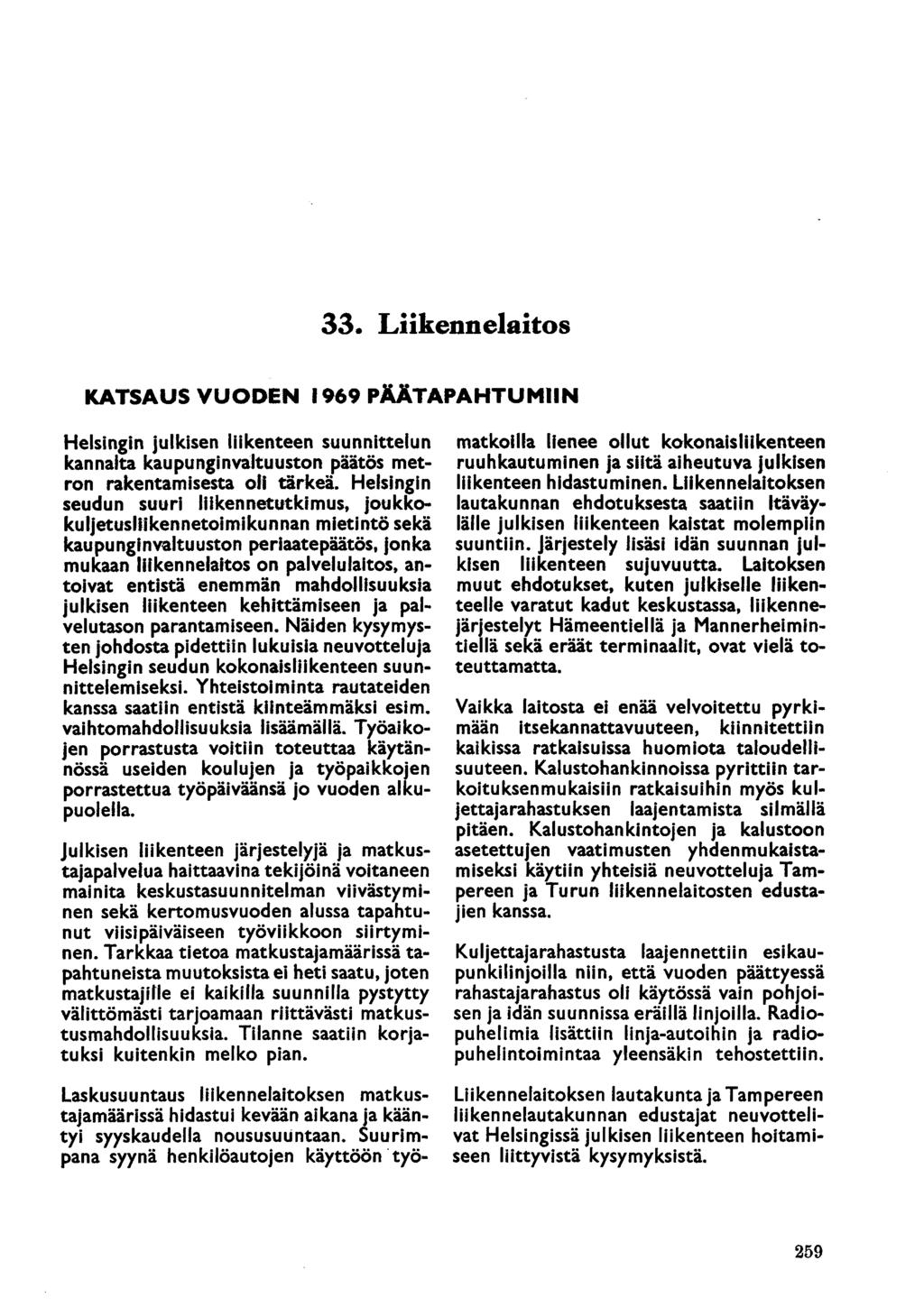 33 Liikennelaitos KATSAUS VUODEN 1969 PÄÄTAPAHTUMIIN Helsingin julkisen liikenteen suunnittelun kannalta kaupunginvaltuuston päätös metron rakentamisesta oli tärkeä.
