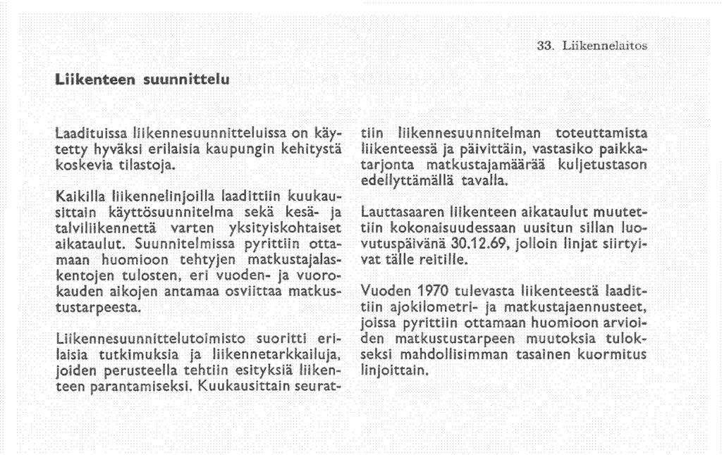 Liikenteen suunnittelu Laadituissa liikennesuunnitteluissa on käytetty hyväksi erilaisia kaupungin kehitystä koskevia tilastoja.