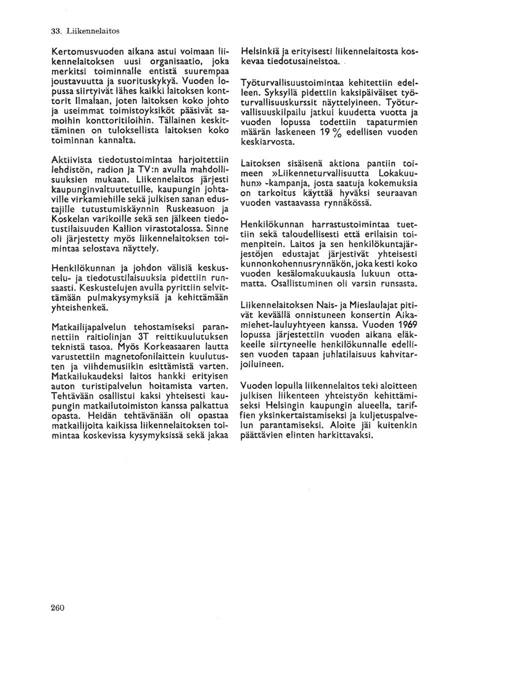 40. Kertomusvuoden aikana astui voimaan liikennelaitoksen uusi organisaatio» joka merkitsi toiminnalle entistä suurempaa joustavuutta ja suorituskykyä.