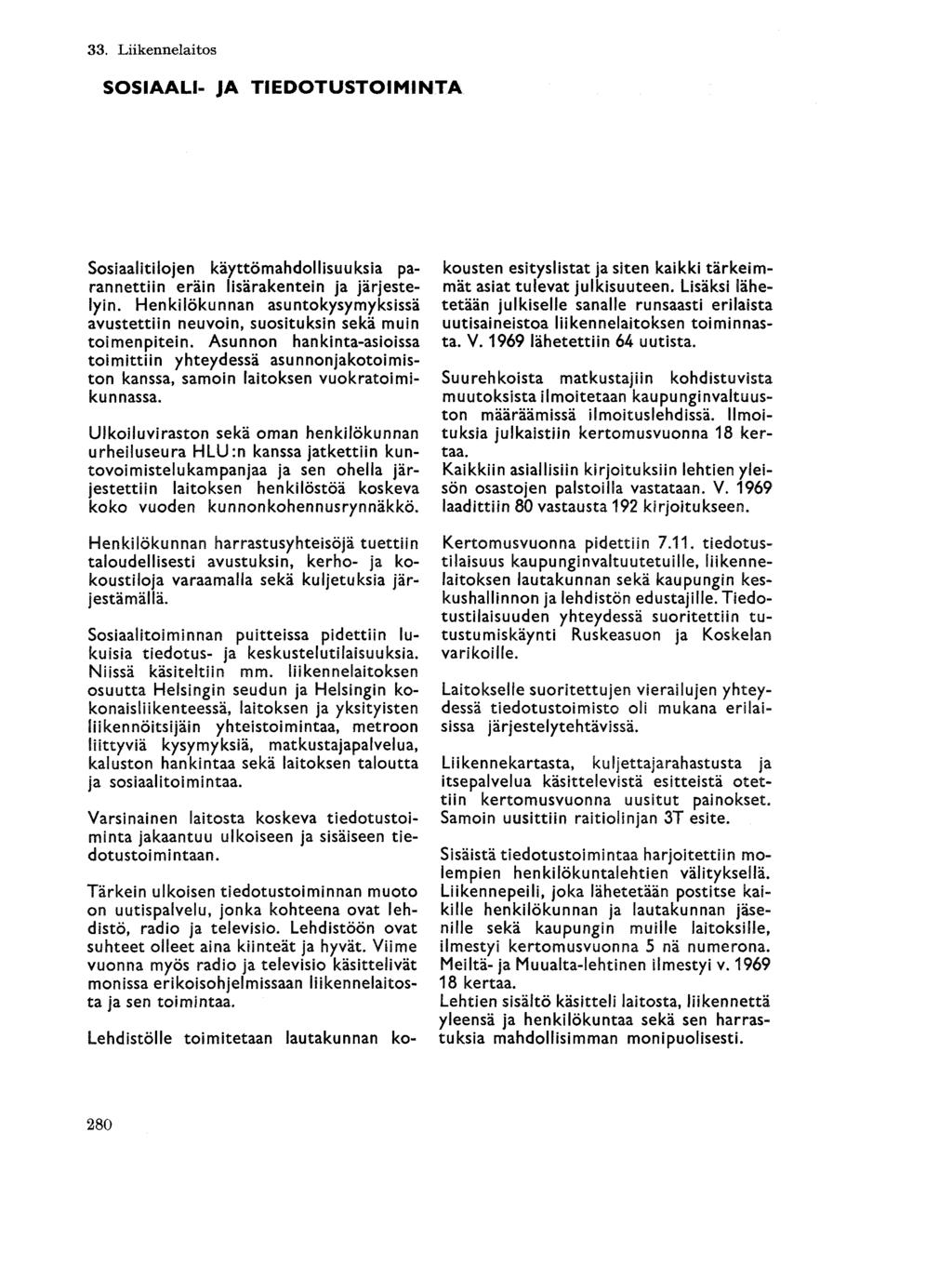 SOSIAALI- JA TIEDOTUSTOIMINTA Sosiaalitilojen käyttömahdollisuuksia parannettiin eräin lisärakentein ja järjestelyin.