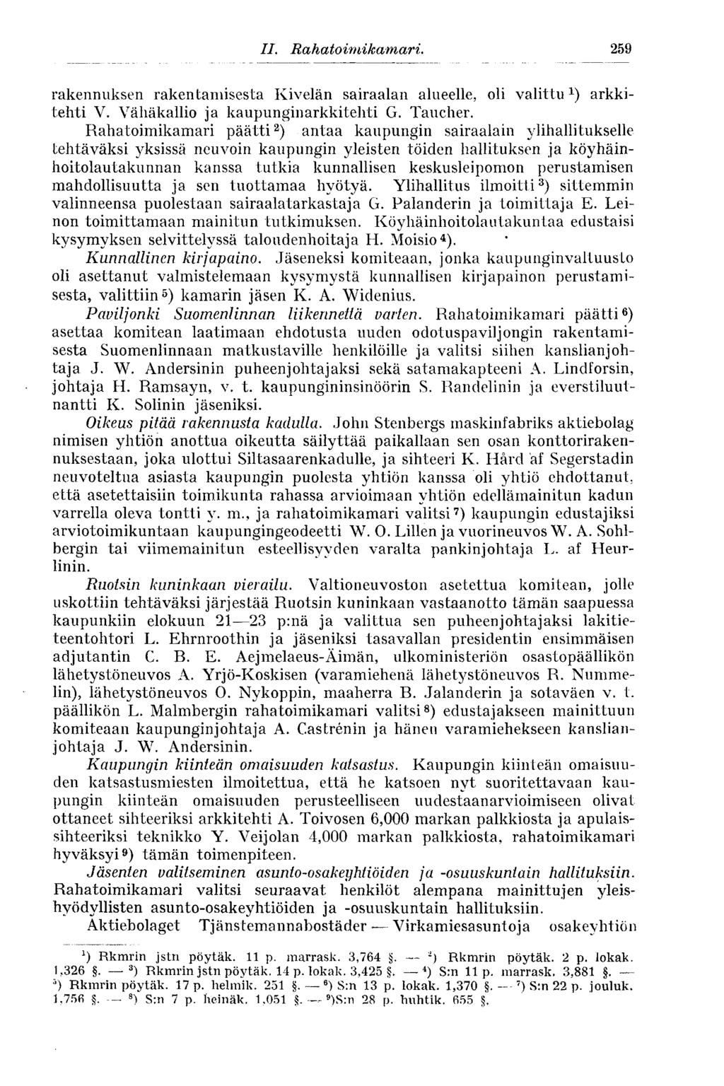 II. Rahatoimikamari. 259 rakennuksen rakentamisesta Kivelän sairaalan alueelle, oli valittu 1 ) arkkitehti V. Vähäkallio ja kaupunginarkkitehti G. Taucher.