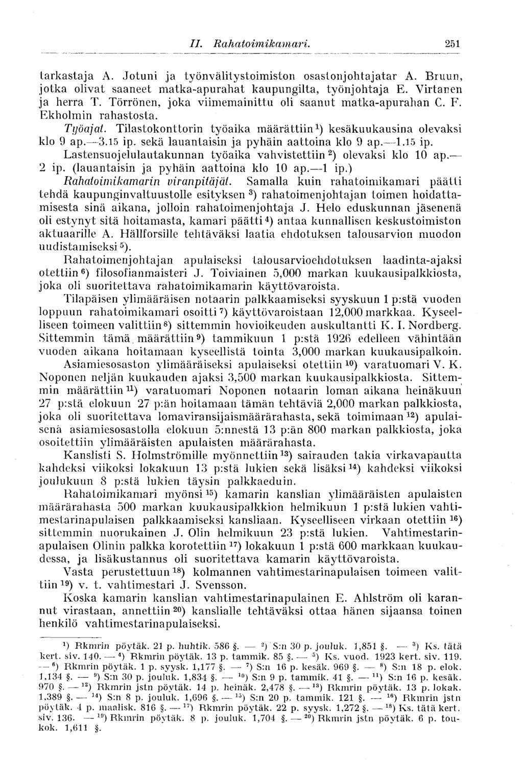 II. Rahatoimikamari. 251 tarkastaja A. Jotuni ja työnvälitystoimiston osastonjohtajatar A. Bruun, jotka olivat saaneet matka-apurahat kaupungilta, työnjohtaja E. Virtanen ja herra T.